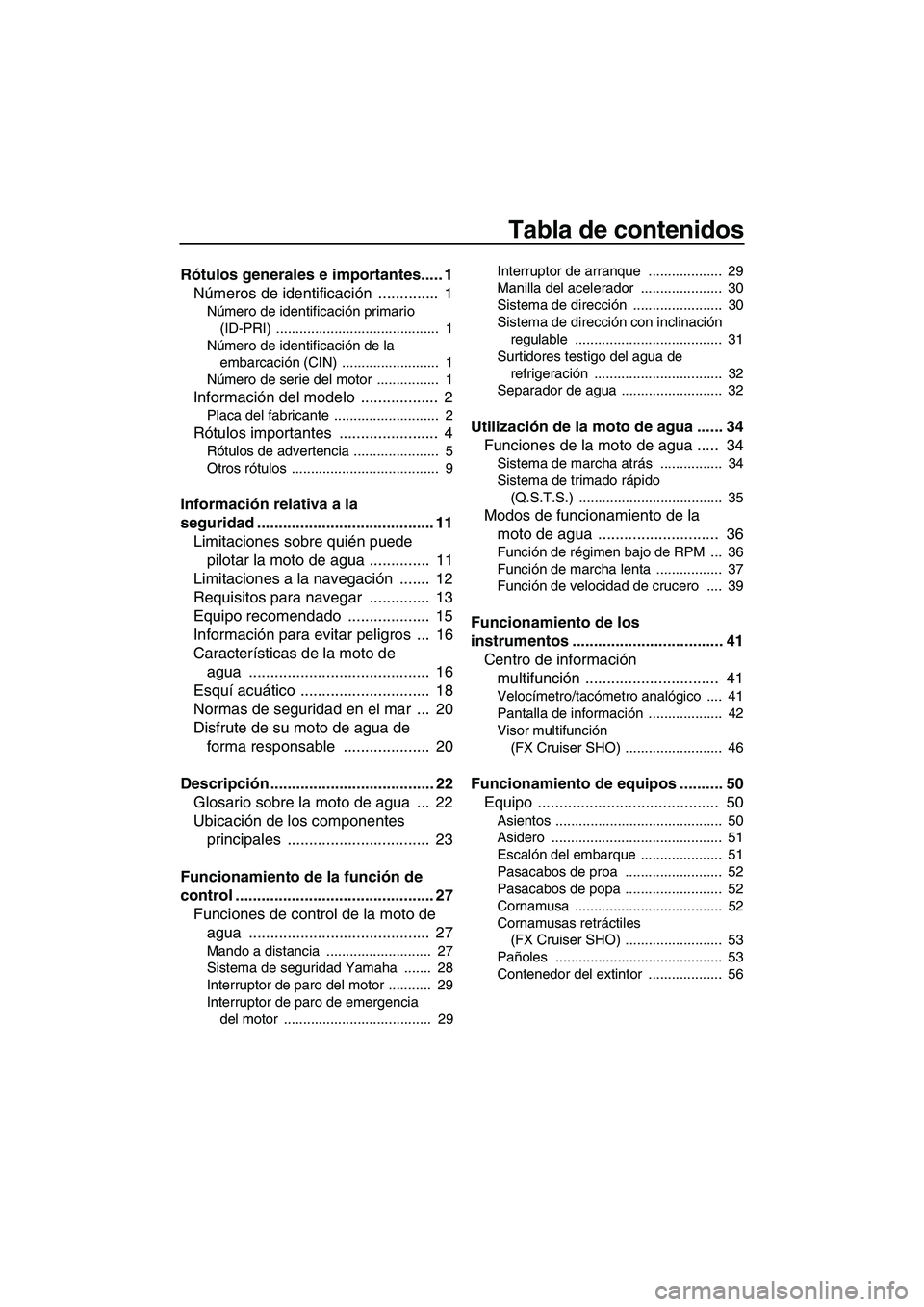 YAMAHA SVHO 2010  Manuale de Empleo (in Spanish) Tabla de contenidos
Rótulos generales e importantes..... 1
Números de identificación ..............  1
Número de identificación primario 
(ID-PRI) ..........................................  1
N�