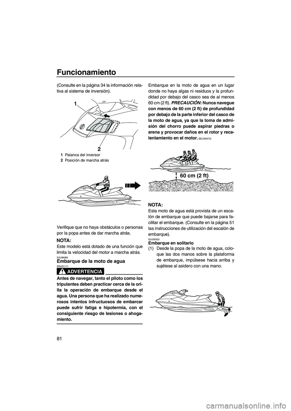 YAMAHA FX SHO 2010 Manuale de Empleo (in Spanish) Funcionamiento
81
(Consulte en la página 34 la información rela-
tiva al sistema de inversión).
Verifique que no haya obstáculos o personas
por la popa antes de dar marcha atrás.
NOTA:
Este model YAMAHA FX SHO 2010 Manuale de Empleo (in Spanish) Funcionamiento
81
(Consulte en la página 34 la información rela-
tiva al sistema de inversión).
Verifique que no haya obstáculos o personas
por la popa antes de dar marcha atrás.
NOTA:
Este model