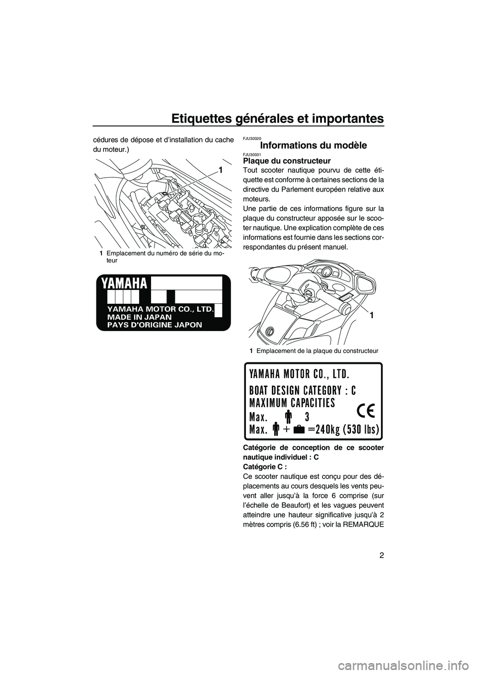 YAMAHA SVHO 2010 Notices Demploi (in French) Etiquettes générales et importantes
2
cédures de dépose et d’installation du cache
du moteur.)FJU30320
Informations du modèle FJU30331Plaque du constructeur
Tout scooter nautique pourvu de cet YAMAHA SVHO 2010 Notices Demploi (in French) Etiquettes générales et importantes
2
cédures de dépose et d’installation du cache
du moteur.)FJU30320
Informations du modèle FJU30331Plaque du constructeur
Tout scooter nautique pourvu de cet