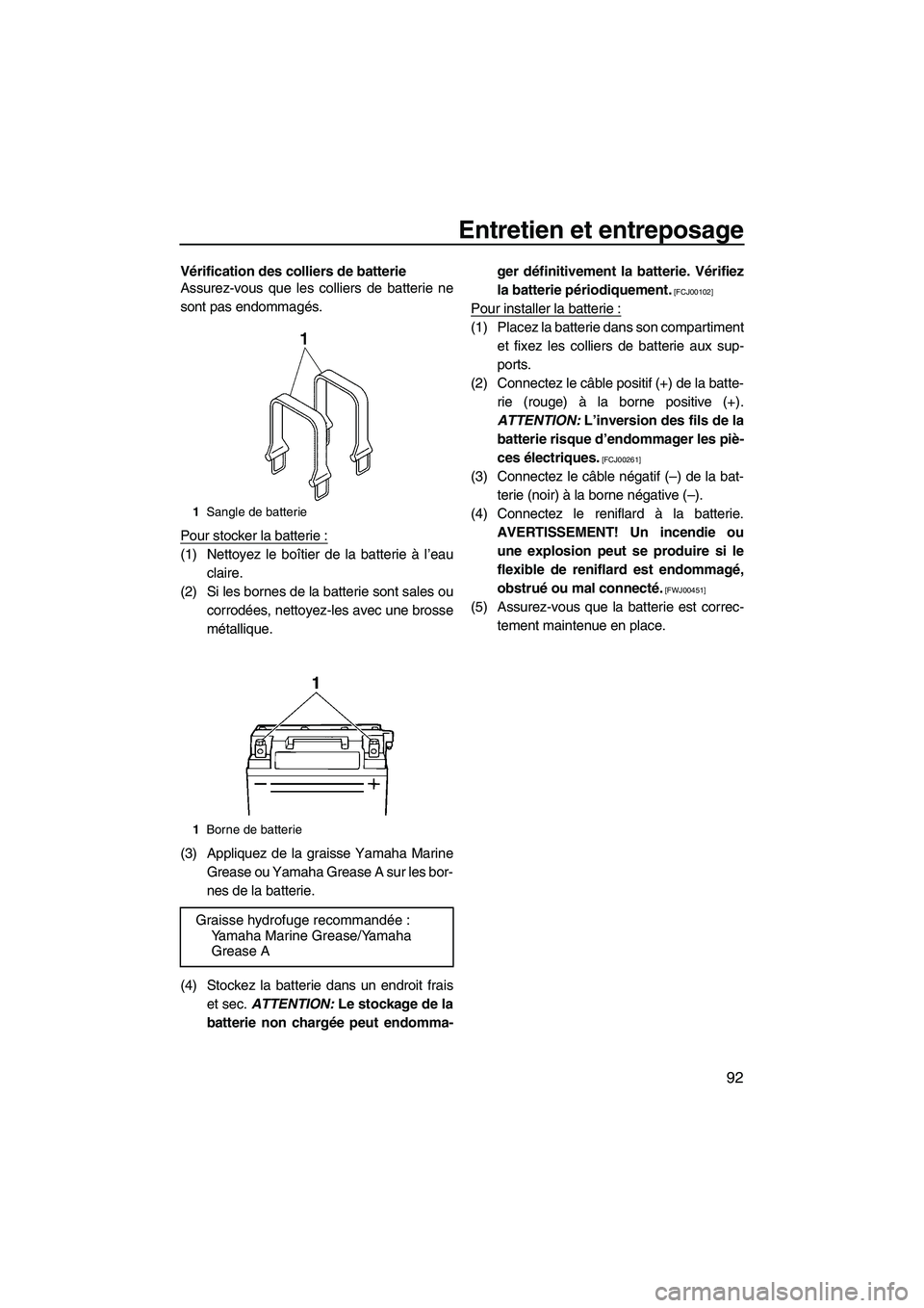 YAMAHA SVHO 2010  Notices Demploi (in French) Entretien et entreposage
92
Vérification des colliers de batterie
Assurez-vous que les colliers de batterie ne
sont pas endommagés.
Pour stocker la batterie :
(1) Nettoyez le boîtier de la batterie