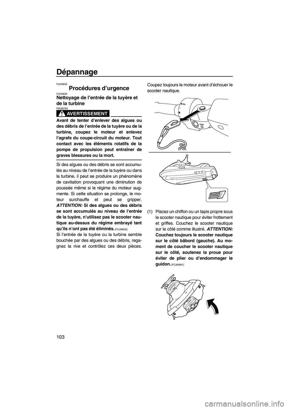 YAMAHA SVHO 2010 Notices Demploi (in French) Dépannage
103
FJU34622
Procédures d’urgence FJU34634Nettoyage de l’entrée de la tuyère et
de la turbine
AVERTISSEMENT
FWJ00782
Avant de tenter d’enlever des algues ou
des débris de l’en YAMAHA SVHO 2010 Notices Demploi (in French) Dépannage
103
FJU34622
Procédures d’urgence FJU34634Nettoyage de l’entrée de la tuyère et
de la turbine
AVERTISSEMENT
FWJ00782
Avant de tenter d’enlever des algues ou
des débris de l’en