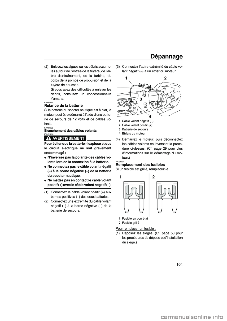 YAMAHA SVHO 2010 Notices Demploi (in French) Dépannage
104
(2) Enlevez les algues ou les débris accumu-
lés autour de l’entrée de la tuyère, de l’ar-
bre d’entraînement, de la turbine, du
corps de la pompe de propulsion et de la
tuyà YAMAHA SVHO 2010 Notices Demploi (in French) Dépannage
104
(2) Enlevez les algues ou les débris accumu-
lés autour de l’entrée de la tuyère, de l’ar-
bre d’entraînement, de la turbine, du
corps de la pompe de propulsion et de la
tuyÃ