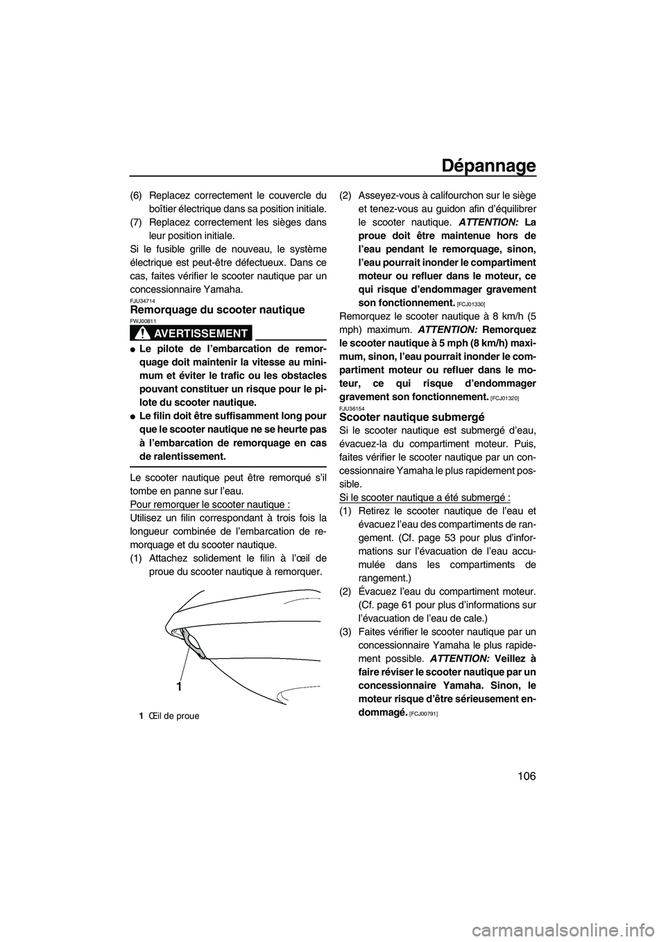 YAMAHA SVHO 2010 Notices Demploi (in French) Dépannage
106
(6) Replacez correctement le couvercle du
boîtier électrique dans sa position initiale.
(7) Replacez correctement les sièges dans
leur position initiale.
Si le fusible grille de nouv YAMAHA SVHO 2010 Notices Demploi (in French) Dépannage
106
(6) Replacez correctement le couvercle du
boîtier électrique dans sa position initiale.
(7) Replacez correctement les sièges dans
leur position initiale.
Si le fusible grille de nouv