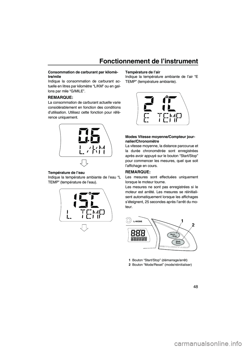 YAMAHA SVHO 2010 Notices Demploi (in French) Fonctionnement de l’instrument
48
Consommation de carburant par kilomè-
tre/mile
Indique la consommation de carburant ac-
tuelle en litres par kilomètre “L/KM” ou en gal-
lons par mile “G/MI YAMAHA SVHO 2010 Notices Demploi (in French) Fonctionnement de l’instrument
48
Consommation de carburant par kilomè-
tre/mile
Indique la consommation de carburant ac-
tuelle en litres par kilomètre “L/KM” ou en gal-
lons par mile “G/MI