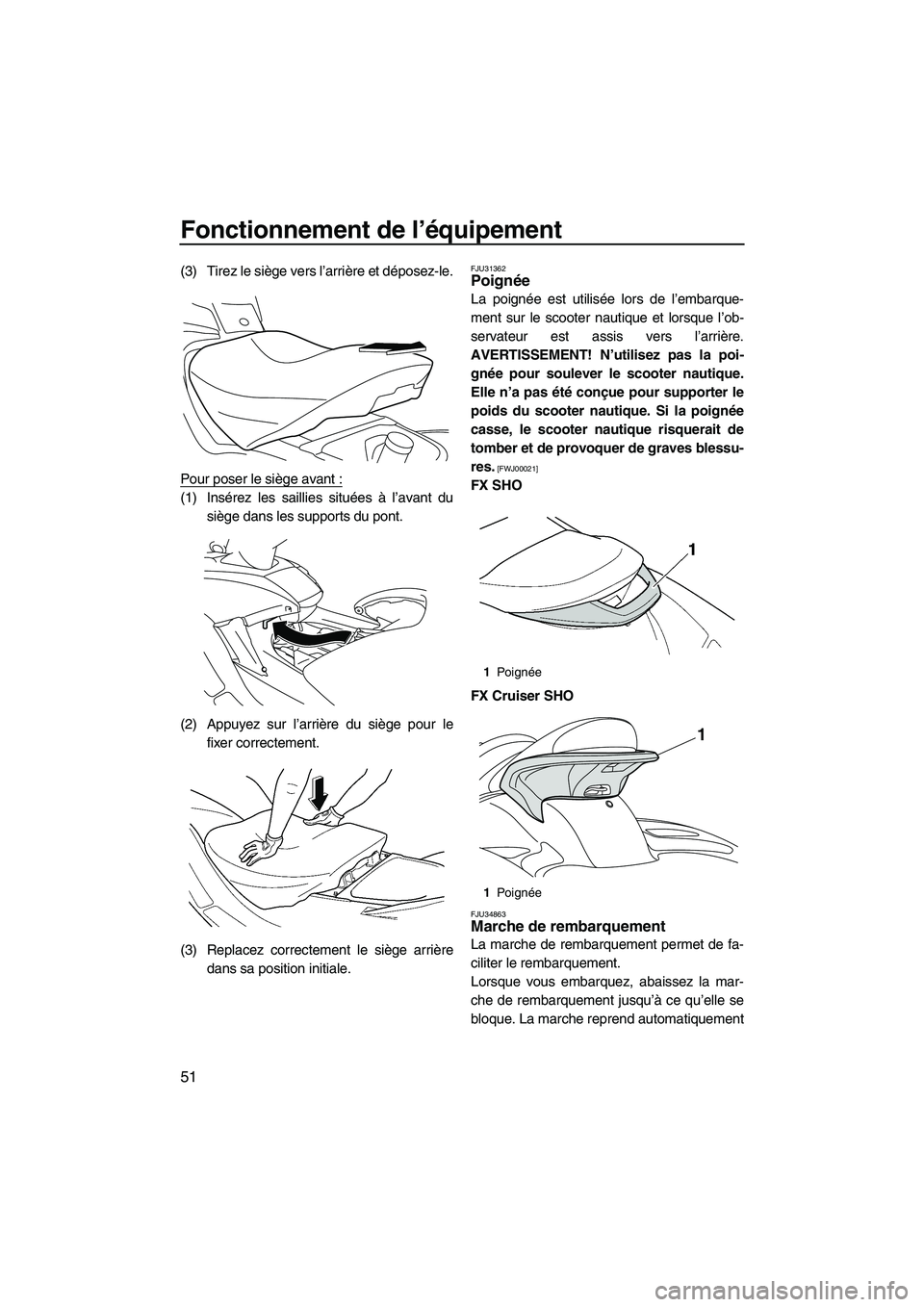 YAMAHA SVHO 2010 Notices Demploi (in French) Fonctionnement de l’équipement
51
(3) Tirez le siège vers l’arrière et déposez-le.
Pour poser le siège avant :
(1) Insérez les saillies situées à l’avant du
siège dans les supports du p YAMAHA SVHO 2010 Notices Demploi (in French) Fonctionnement de l’équipement
51
(3) Tirez le siège vers l’arrière et déposez-le.
Pour poser le siège avant :
(1) Insérez les saillies situées à l’avant du
siège dans les supports du p