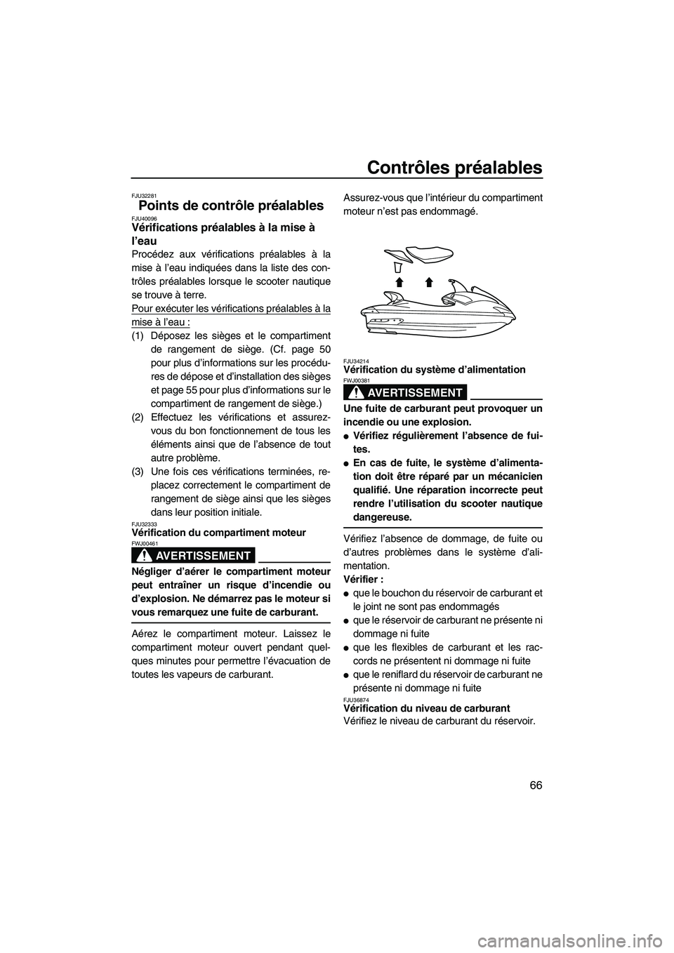 YAMAHA SVHO 2010 Notices Demploi (in French) Contrôles préalables
66
FJU32281
Points de contrôle préalables FJU40096Vérifications préalables à la mise à
l’eau
Procédez aux vérifications préalables à la
mise à l’eau indiquées YAMAHA SVHO 2010 Notices Demploi (in French) Contrôles préalables
66
FJU32281
Points de contrôle préalables FJU40096Vérifications préalables à la mise à
l’eau
Procédez aux vérifications préalables à la
mise à l’eau indiquées