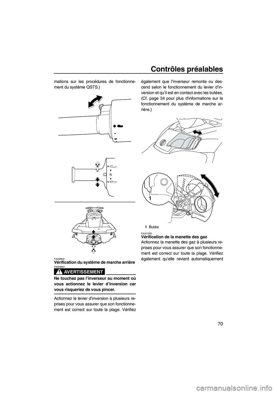 YAMAHA SVHO 2010 Notices Demploi (in French) Contrôles préalables
70
mations sur les procédures de fonctionne-
ment du système QSTS.)
FJU32634Vérification du système de marche arrière
AVERTISSEMENT
FWJ00031
Ne touchez pas l’inverseur a YAMAHA SVHO 2010 Notices Demploi (in French) Contrôles préalables
70
mations sur les procédures de fonctionne-
ment du système QSTS.)
FJU32634Vérification du système de marche arrière
AVERTISSEMENT
FWJ00031
Ne touchez pas l’inverseur a