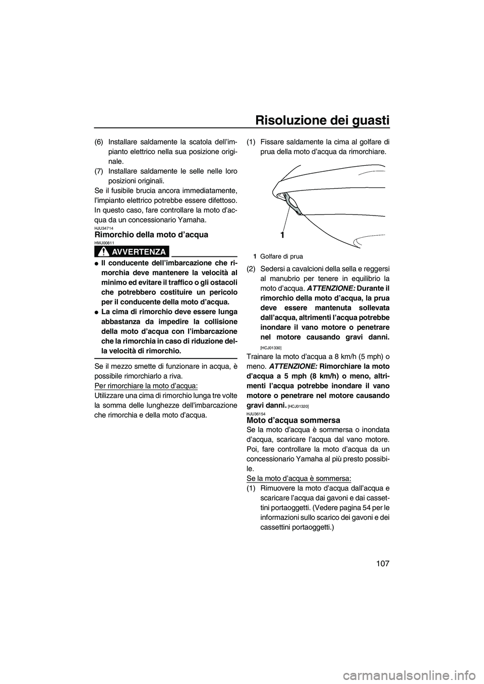 YAMAHA FX SHO 2010 Manuale duso (in Italian) Risoluzione dei guasti
107
(6) Installare saldamente la scatola dell’im-
pianto elettrico nella sua posizione origi-
nale.
(7) Installare saldamente le selle nelle loro
posizioni originali.
Se il fu YAMAHA FX SHO 2010 Manuale duso (in Italian) Risoluzione dei guasti
107
(6) Installare saldamente la scatola dell’im-
pianto elettrico nella sua posizione origi-
nale.
(7) Installare saldamente le selle nelle loro
posizioni originali.
Se il fu