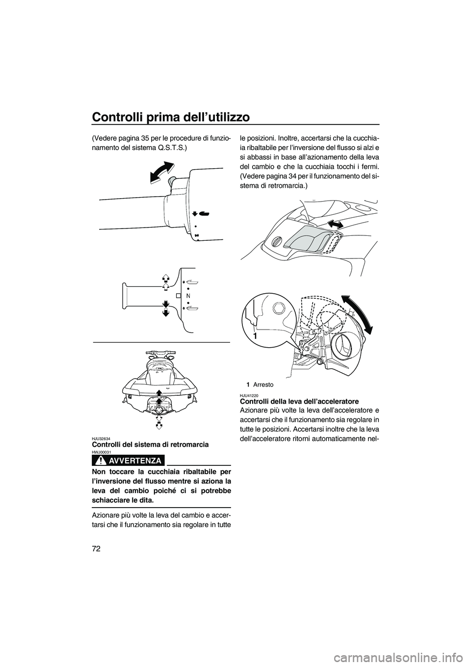 YAMAHA FX SHO 2010 Manuale duso (in Italian) Controlli prima dell’utilizzo
72
(Vedere pagina 35 per le procedure di funzio-
namento del sistema Q.S.T.S.)
HJU32634Controlli del sistema di retromarcia
AVVERTENZA
HWJ00031
Non toccare la cucchiai YAMAHA FX SHO 2010 Manuale duso (in Italian) Controlli prima dell’utilizzo
72
(Vedere pagina 35 per le procedure di funzio-
namento del sistema Q.S.T.S.)
HJU32634Controlli del sistema di retromarcia
AVVERTENZA
HWJ00031
Non toccare la cucchiai