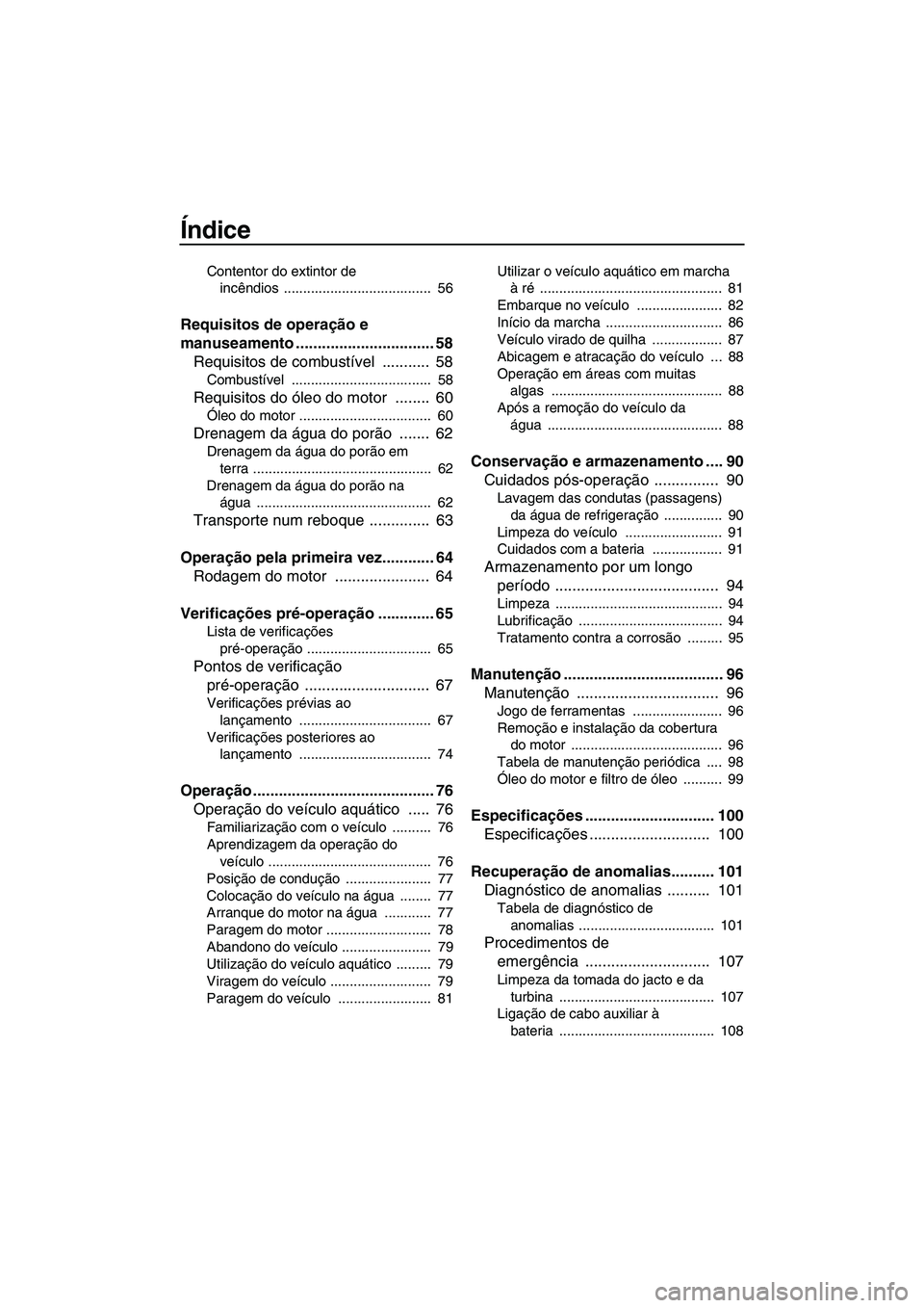 YAMAHA FX SHO 2010  Manual de utilização (in Portuguese) Índice
Contentor do extintor de 
incêndios ......................................  56
Requisitos de operação e 
manuseamento ................................ 58
Requisitos de combustível ........