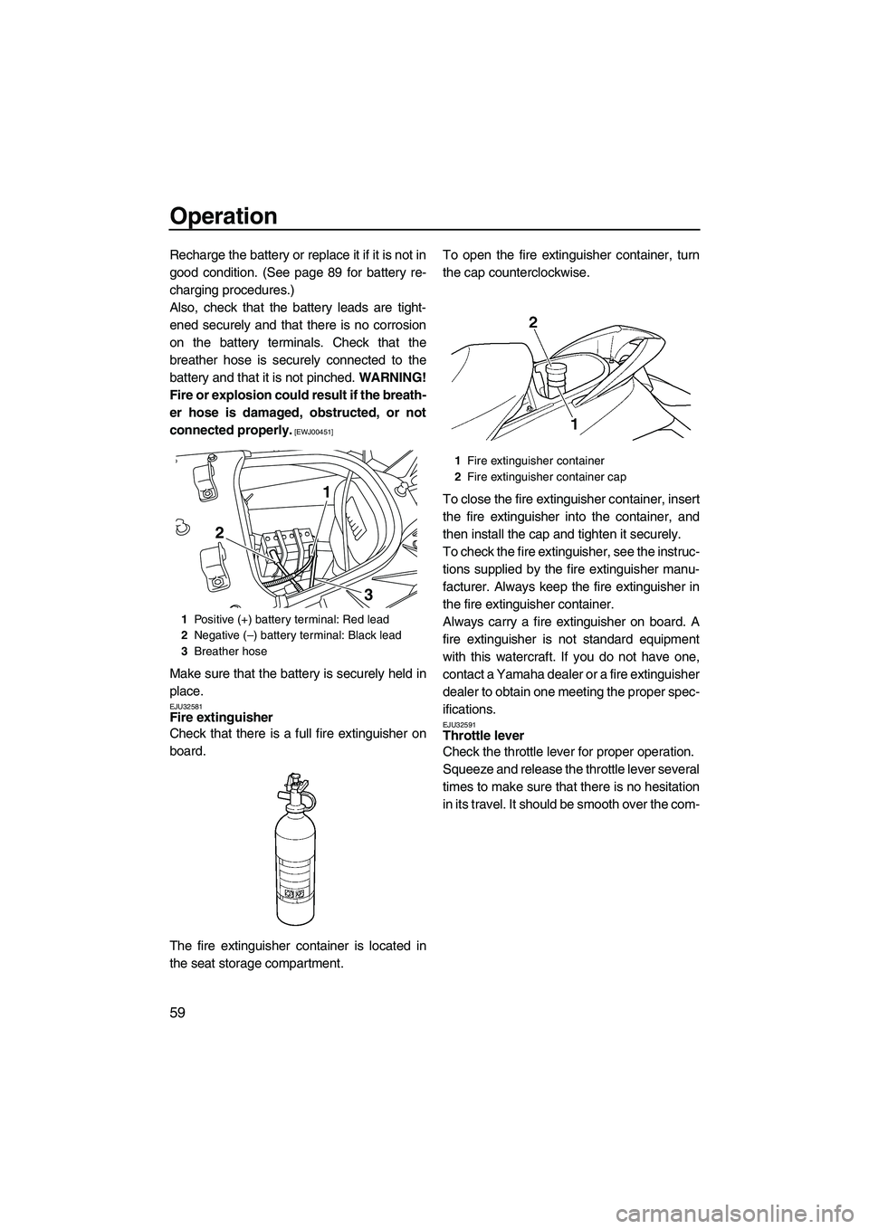 YAMAHA FX SHO 2009 Owners Manual Operation
59
Recharge the battery or replace it if it is not in
good condition. (See page 89 for battery re-
charging procedures.)
Also, check that the battery leads are tight-
ened securely and that YAMAHA FX SHO 2009 Owners Manual Operation
59
Recharge the battery or replace it if it is not in
good condition. (See page 89 for battery re-
charging procedures.)
Also, check that the battery leads are tight-
ened securely and that