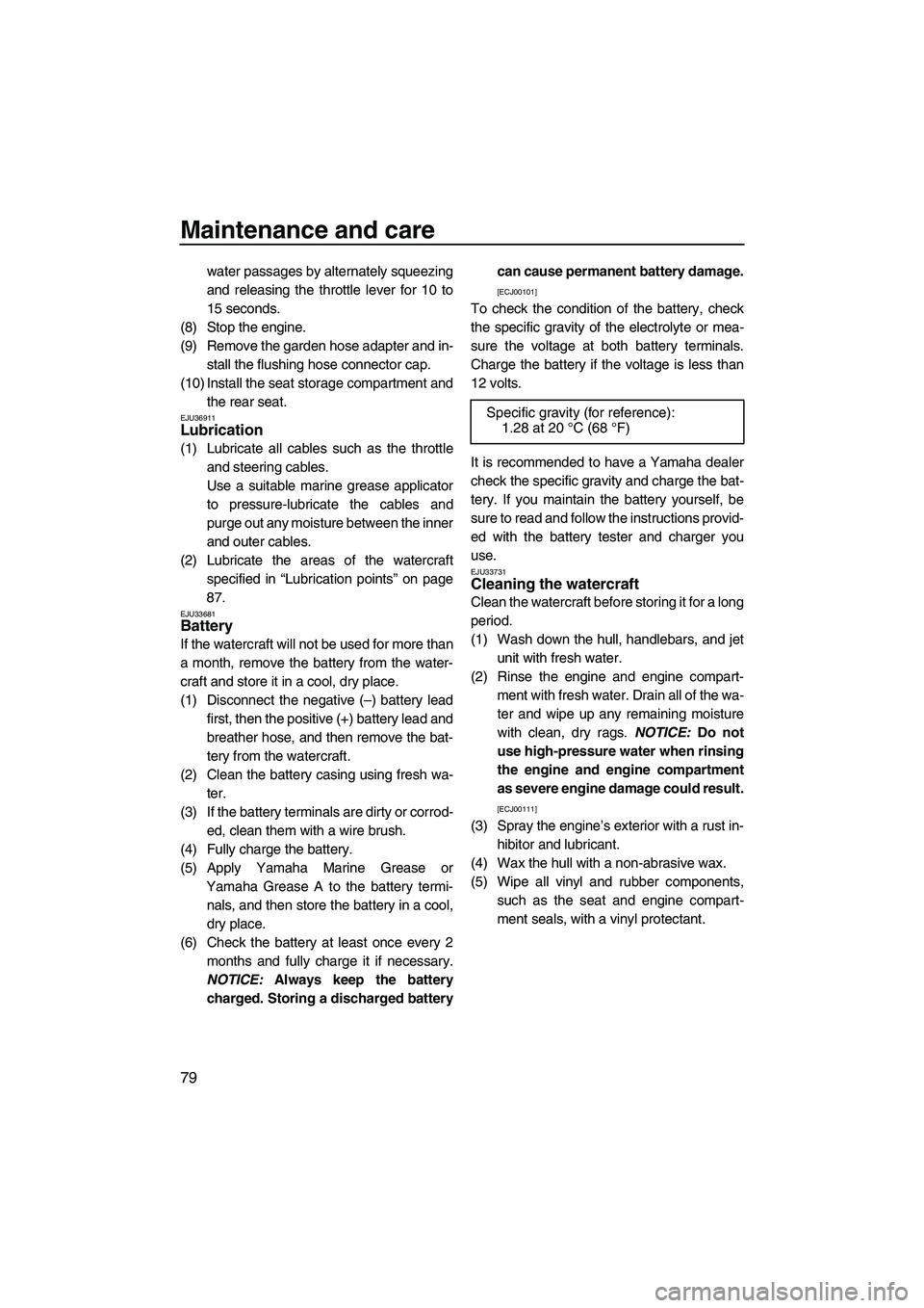 YAMAHA FX SHO 2009 Owners Manual Maintenance and care
79
water passages by alternately squeezing
and releasing the throttle lever for 10 to
15 seconds.
(8) Stop the engine.
(9) Remove the garden hose adapter and in-
stall the flushin YAMAHA FX SHO 2009 Owners Manual Maintenance and care
79
water passages by alternately squeezing
and releasing the throttle lever for 10 to
15 seconds.
(8) Stop the engine.
(9) Remove the garden hose adapter and in-
stall the flushin