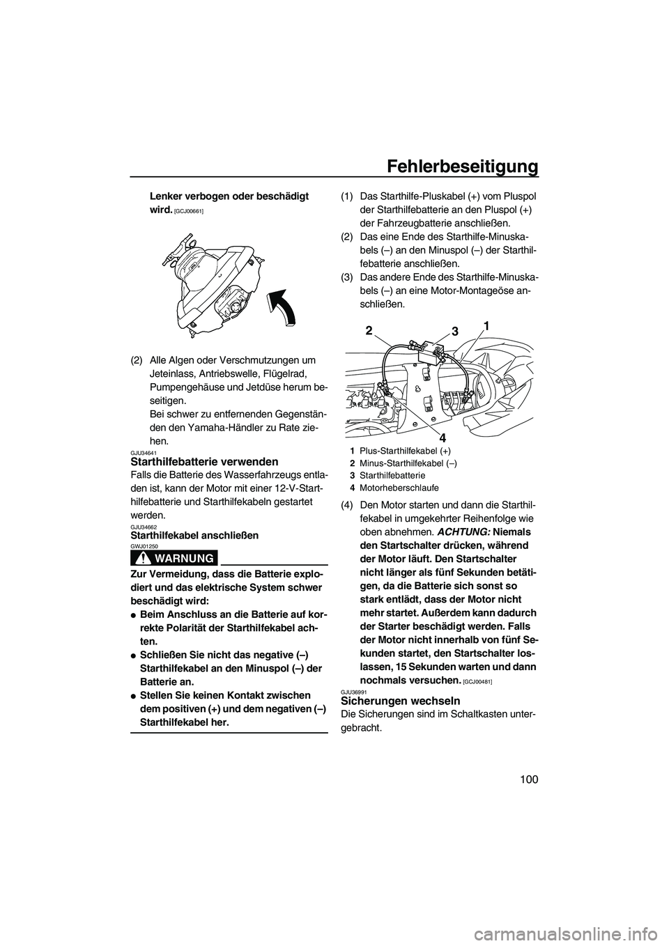 YAMAHA FX SHO 2009  Betriebsanleitungen (in German) Fehlerbeseitigung
100
Lenker verbogen oder beschädigt 
wird.
 [GCJ00661]
(2) Alle Algen oder Verschmutzungen um 
Jeteinlass, Antriebswelle, Flügelrad, 
Pumpengehäuse und Jetdüse herum be-
seitigen