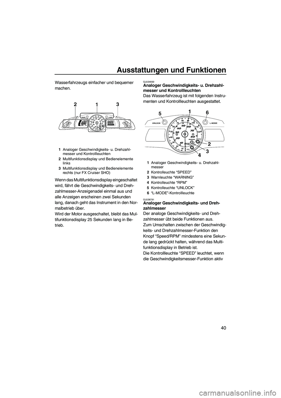 YAMAHA FX SHO 2009 Betriebsanleitungen (in German) Ausstattungen und Funktionen
40
Wasserfahrzeugs einfacher und bequemer
machen.
Wenn das Multifunktionsdisplay eingeschaltet
wird, fährt die Geschwindigkeits- und Dreh-
zahlmesser-Anzeigenadel einma YAMAHA FX SHO 2009 Betriebsanleitungen (in German) Ausstattungen und Funktionen
40
Wasserfahrzeugs einfacher und bequemer
machen.
Wenn das Multifunktionsdisplay eingeschaltet
wird, fährt die Geschwindigkeits- und Dreh-
zahlmesser-Anzeigenadel einma