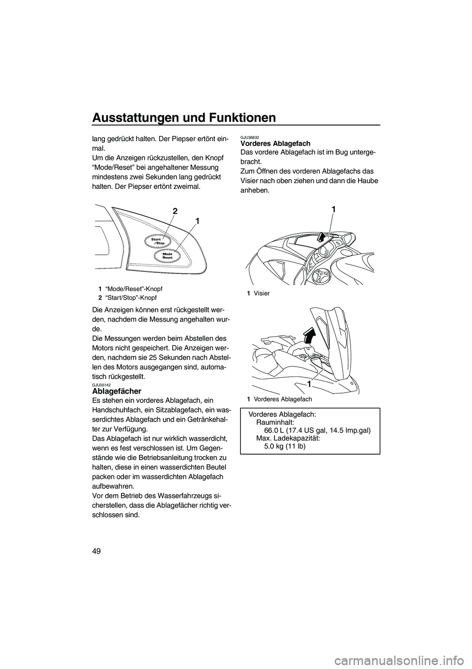 YAMAHA FX SHO 2009  Betriebsanleitungen (in German) Ausstattungen und Funktionen
49
lang gedrückt halten. Der Piepser ertönt ein-
mal.
Um die Anzeigen rückzustellen, den Knopf 
“Mode/Reset” bei angehaltener Messung 
mindestens zwei Sekunden lang