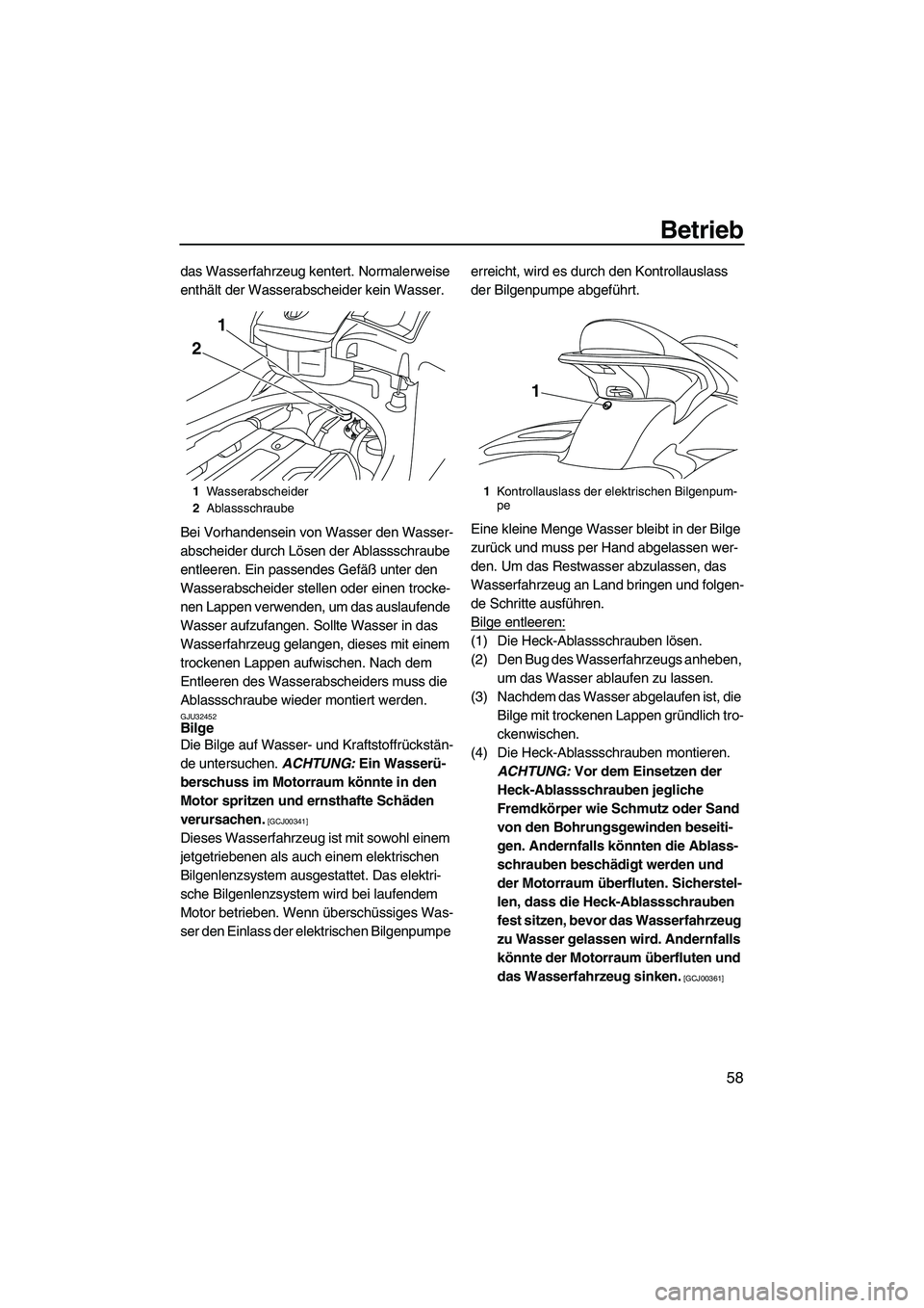 YAMAHA SVHO 2009 Betriebsanleitungen (in German) Betrieb
58
das Wasserfahrzeug kentert. Normalerweise
enthält der Wasserabscheider kein Wasser.
Bei Vorhandensein von Wasser den Wasser-
abscheider durch Lösen der Ablassschraube
entleeren. Ein pas YAMAHA SVHO 2009 Betriebsanleitungen (in German) Betrieb
58
das Wasserfahrzeug kentert. Normalerweise
enthält der Wasserabscheider kein Wasser.
Bei Vorhandensein von Wasser den Wasser-
abscheider durch Lösen der Ablassschraube
entleeren. Ein pas
