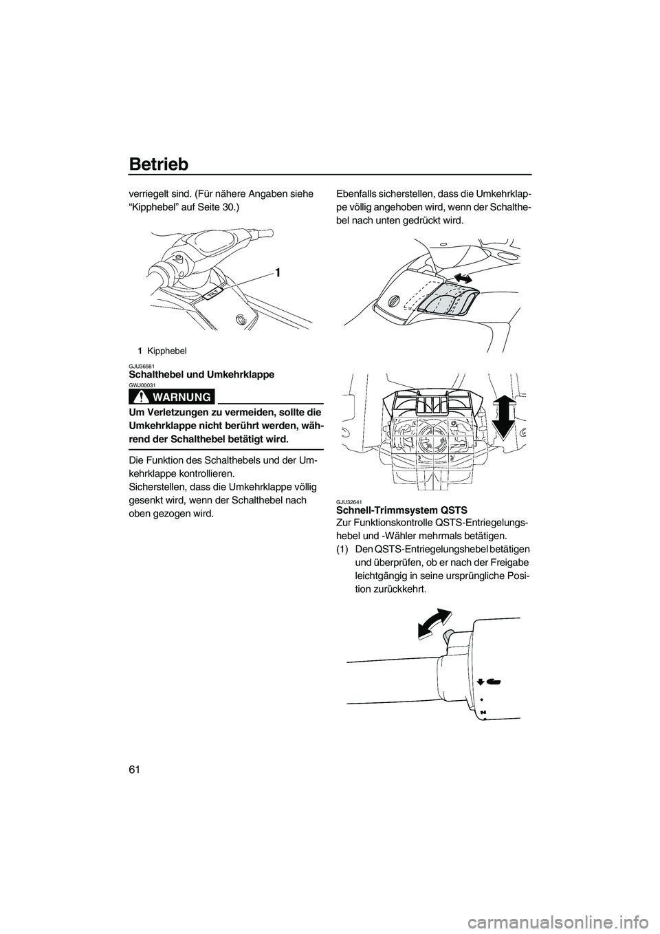 YAMAHA SVHO 2009 Betriebsanleitungen (in German) Betrieb
61
verriegelt sind. (Für nähere Angaben siehe
“Kipphebel” auf Seite 30.)
GJU36581Schalthebel und Umkehrklappe
WARNUNG
GWJ00031
Um Verletzungen zu vermeiden, sollte die
Umkehrklappe ni YAMAHA SVHO 2009 Betriebsanleitungen (in German) Betrieb
61
verriegelt sind. (Für nähere Angaben siehe
“Kipphebel” auf Seite 30.)
GJU36581Schalthebel und Umkehrklappe
WARNUNG
GWJ00031
Um Verletzungen zu vermeiden, sollte die
Umkehrklappe ni