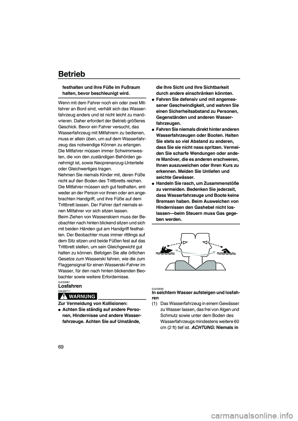 YAMAHA SVHO 2009 Betriebsanleitungen (in German) Betrieb
69
festhalten und ihre Füße im Fußraum
halten, bevor beschleunigt wird.
Wenn mit dem Fahrer noch ein oder zwei Mit-
fahrer an Bord sind, verhält sich das Wasser-
fahrzeug anders und ist n YAMAHA SVHO 2009 Betriebsanleitungen (in German) Betrieb
69
festhalten und ihre Füße im Fußraum
halten, bevor beschleunigt wird.
Wenn mit dem Fahrer noch ein oder zwei Mit-
fahrer an Bord sind, verhält sich das Wasser-
fahrzeug anders und ist n