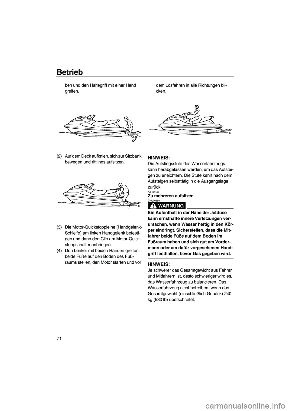 YAMAHA SVHO 2009 Betriebsanleitungen (in German) Betrieb
71
ben und den Haltegriff mit einer Hand
greifen.
(2) Auf dem Deck aufknien, sich zur Sitzbank
bewegen und rittlings aufsitzen.
(3) Die Motor-Quickstoppleine (Handgelenk-
Schleife) am linken YAMAHA SVHO 2009 Betriebsanleitungen (in German) Betrieb
71
ben und den Haltegriff mit einer Hand
greifen.
(2) Auf dem Deck aufknien, sich zur Sitzbank
bewegen und rittlings aufsitzen.
(3) Die Motor-Quickstoppleine (Handgelenk-
Schleife) am linken