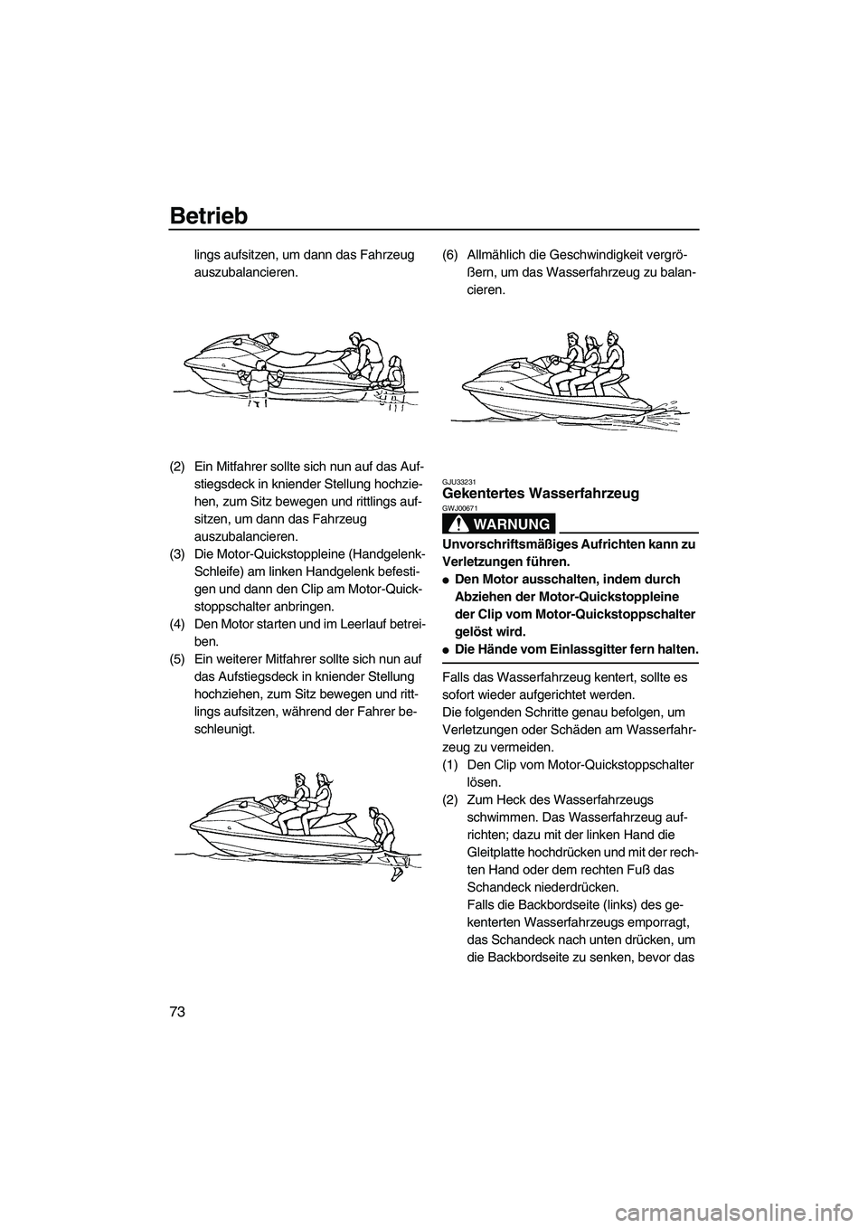 YAMAHA SVHO 2009 Betriebsanleitungen (in German) Betrieb
73
lings aufsitzen, um dann das Fahrzeug
auszubalancieren.
(2) Ein Mitfahrer sollte sich nun auf das Auf-
stiegsdeck in kniender Stellung hochzie-
hen, zum Sitz bewegen und rittlings auf-
sit YAMAHA SVHO 2009 Betriebsanleitungen (in German) Betrieb
73
lings aufsitzen, um dann das Fahrzeug
auszubalancieren.
(2) Ein Mitfahrer sollte sich nun auf das Auf-
stiegsdeck in kniender Stellung hochzie-
hen, zum Sitz bewegen und rittlings auf-
sit