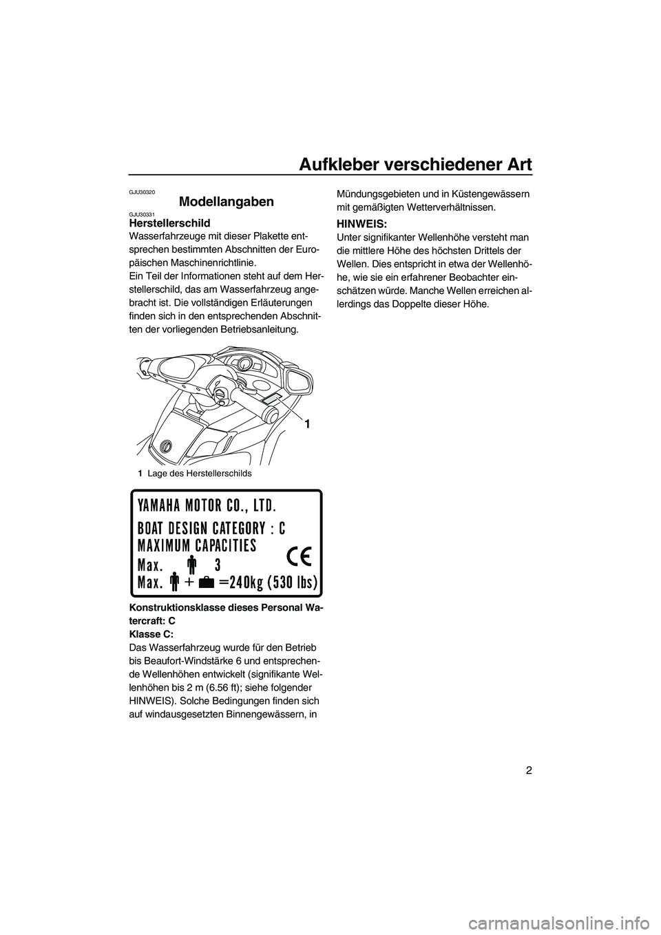 YAMAHA FX SHO 2009 Betriebsanleitungen (in German) Aufkleber verschiedener Art
2
GJU30320
Modellangaben GJU30331Herstellerschild
Wasserfahrzeuge mit dieser Plakette ent-
sprechen bestimmten Abschnitten der Euro-
päischen Maschinenrichtlinie.
Ein Tei YAMAHA FX SHO 2009 Betriebsanleitungen (in German) Aufkleber verschiedener Art
2
GJU30320
Modellangaben GJU30331Herstellerschild
Wasserfahrzeuge mit dieser Plakette ent-
sprechen bestimmten Abschnitten der Euro-
päischen Maschinenrichtlinie.
Ein Tei