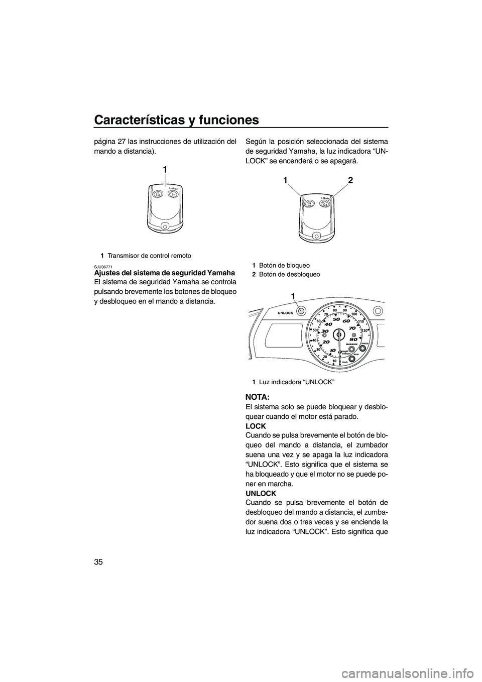YAMAHA FX SHO 2009 Manuale de Empleo (in Spanish) Características y funciones
35
página 27 las instrucciones de utilización del
mando a distancia).
SJU36771Ajustes del sistema de seguridad Yamaha
El sistema de seguridad Yamaha se controla
pulsand YAMAHA FX SHO 2009 Manuale de Empleo (in Spanish) Características y funciones
35
página 27 las instrucciones de utilización del
mando a distancia).
SJU36771Ajustes del sistema de seguridad Yamaha
El sistema de seguridad Yamaha se controla
pulsand