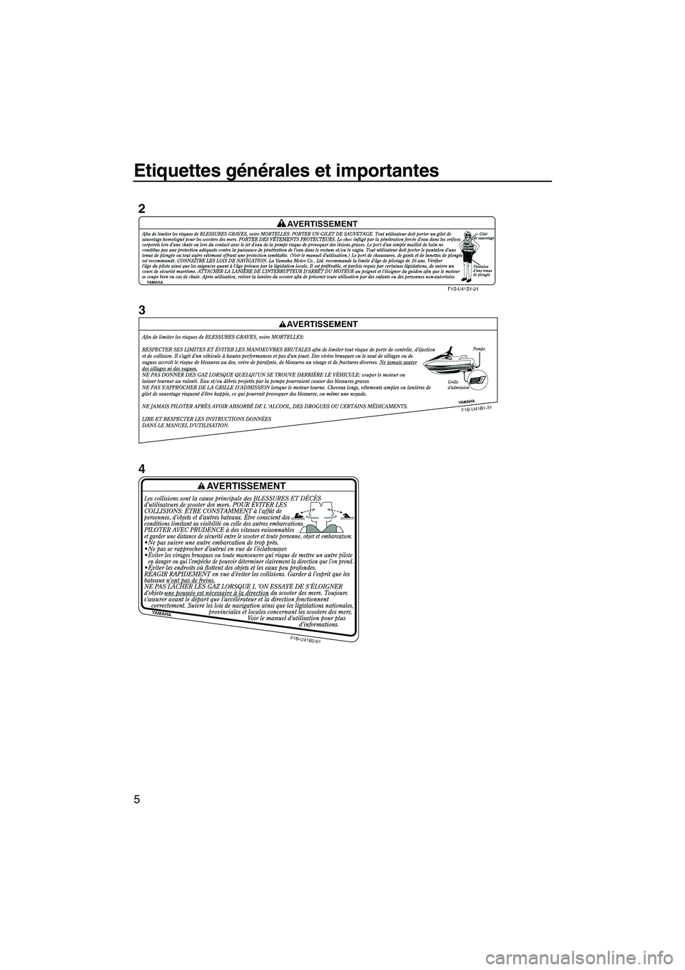 YAMAHA SVHO 2009  Notices Demploi (in French) Etiquettes générales et importantes
5
UF1W71F0.book  Page 5  Tuesday, July 1, 2008  9:44 AM 