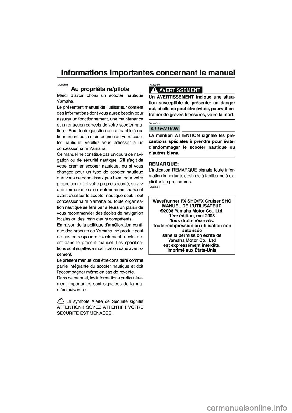 YAMAHA FX SHO 2009 Notices Demploi (in French) Informations importantes concernant le manuel
FJU30191
Au propriétaire/pilote
Merci d’avoir choisi un scooter nautique
Yamaha.
Le présentent manuel de l’utilisateur contient
des informations don YAMAHA FX SHO 2009 Notices Demploi (in French) Informations importantes concernant le manuel
FJU30191
Au propriétaire/pilote
Merci d’avoir choisi un scooter nautique
Yamaha.
Le présentent manuel de l’utilisateur contient
des informations don