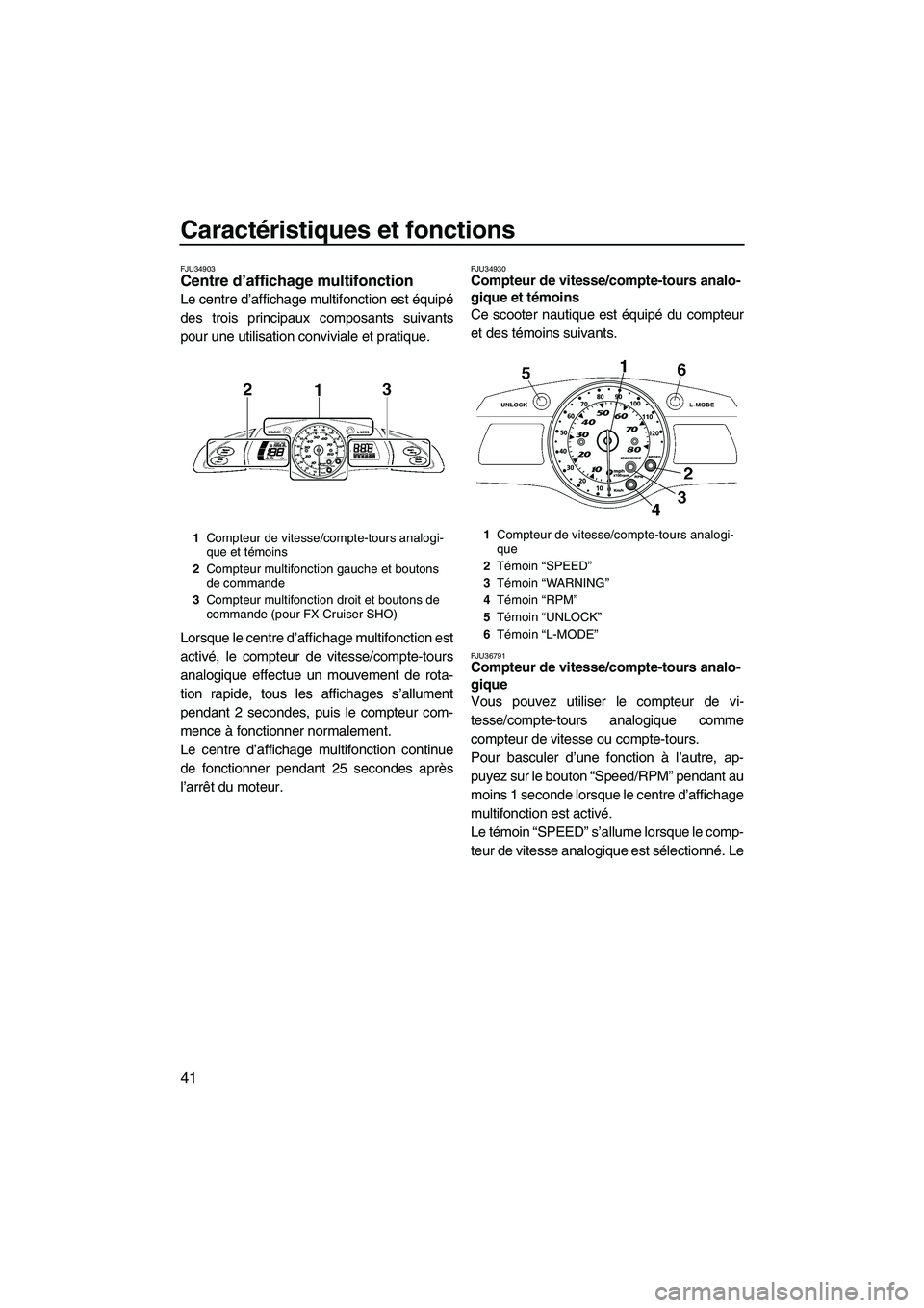 YAMAHA SVHO 2009 Notices Demploi (in French) Caractéristiques et fonctions
41
FJU34903Centre d’affichage multifonction
Le centre d’affichage multifonction est équipé
des trois principaux composants suivants
pour une utilisation convivial YAMAHA SVHO 2009 Notices Demploi (in French) Caractéristiques et fonctions
41
FJU34903Centre d’affichage multifonction
Le centre d’affichage multifonction est équipé
des trois principaux composants suivants
pour une utilisation convivial