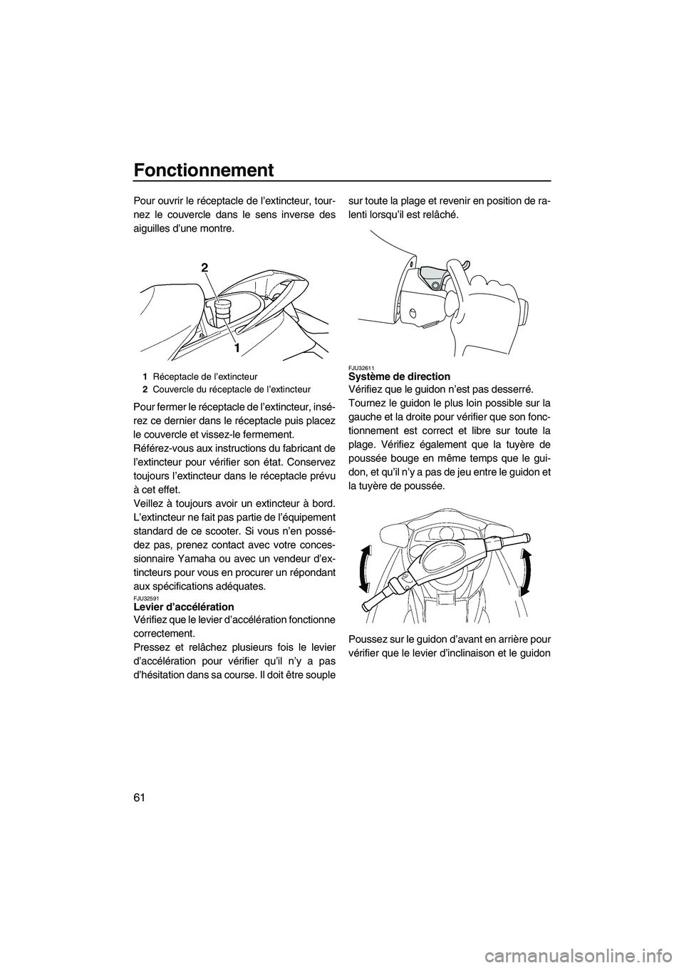 YAMAHA SVHO 2009 Notices Demploi (in French) Fonctionnement
61
Pour ouvrir le réceptacle de l’extincteur, tour-
nez le couvercle dans le sens inverse des
aiguilles d’une montre.
Pour fermer le réceptacle de l’extincteur, insé-
rez ce de YAMAHA SVHO 2009 Notices Demploi (in French) Fonctionnement
61
Pour ouvrir le réceptacle de l’extincteur, tour-
nez le couvercle dans le sens inverse des
aiguilles d’une montre.
Pour fermer le réceptacle de l’extincteur, insé-
rez ce de