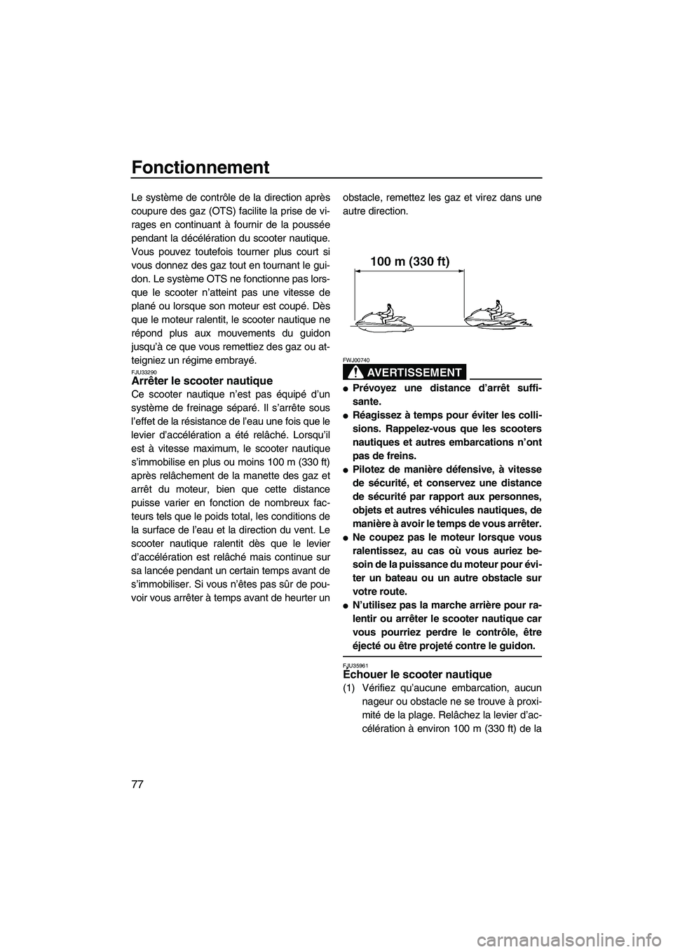 YAMAHA SVHO 2009 Notices Demploi (in French) Fonctionnement
77
Le système de contrôle de la direction après
coupure des gaz (OTS) facilite la prise de vi-
rages en continuant à fournir de la poussée
pendant la décélération du scooter nau YAMAHA SVHO 2009 Notices Demploi (in French) Fonctionnement
77
Le système de contrôle de la direction après
coupure des gaz (OTS) facilite la prise de vi-
rages en continuant à fournir de la poussée
pendant la décélération du scooter nau