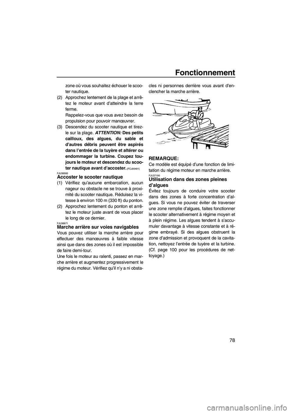 YAMAHA SVHO 2009 Notices Demploi (in French) Fonctionnement
78
zone où vous souhaitez échouer le scoo-
ter nautique.
(2) Approchez lentement de la plage et arrê-
tez le moteur avant d’atteindre la terre
ferme.
Rappelez-vous que vous avez be YAMAHA SVHO 2009 Notices Demploi (in French) Fonctionnement
78
zone où vous souhaitez échouer le scoo-
ter nautique.
(2) Approchez lentement de la plage et arrê-
tez le moteur avant d’atteindre la terre
ferme.
Rappelez-vous que vous avez be