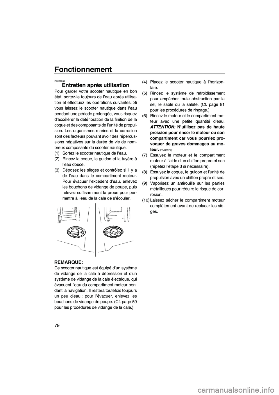 YAMAHA SVHO 2009 Notices Demploi (in French) Fonctionnement
79
FJU37091
Entretien après utilisation
Pour garder votre scooter nautique en bon
état, sortez-le toujours de l’eau après utilisa-
tion et effectuez les opérations suivantes. Si
YAMAHA SVHO 2009 Notices Demploi (in French) Fonctionnement
79
FJU37091
Entretien après utilisation
Pour garder votre scooter nautique en bon
état, sortez-le toujours de l’eau après utilisa-
tion et effectuez les opérations suivantes. Si