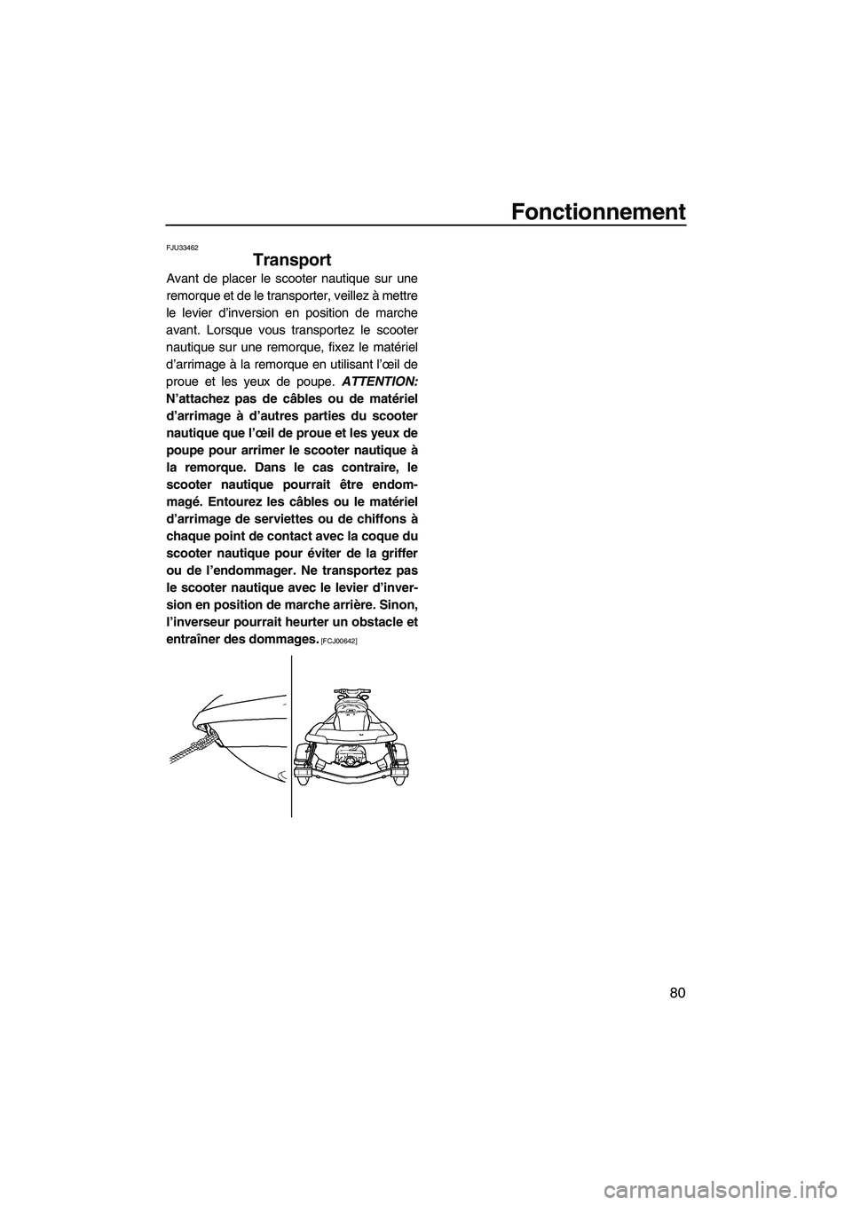 YAMAHA SVHO 2009 Notices Demploi (in French) Fonctionnement
80
FJU33462
Transport
Avant de placer le scooter nautique sur une
remorque et de le transporter, veillez à mettre
le levier d’inversion en position de marche
avant. Lorsque vous tra YAMAHA SVHO 2009 Notices Demploi (in French) Fonctionnement
80
FJU33462
Transport
Avant de placer le scooter nautique sur une
remorque et de le transporter, veillez à mettre
le levier d’inversion en position de marche
avant. Lorsque vous tra