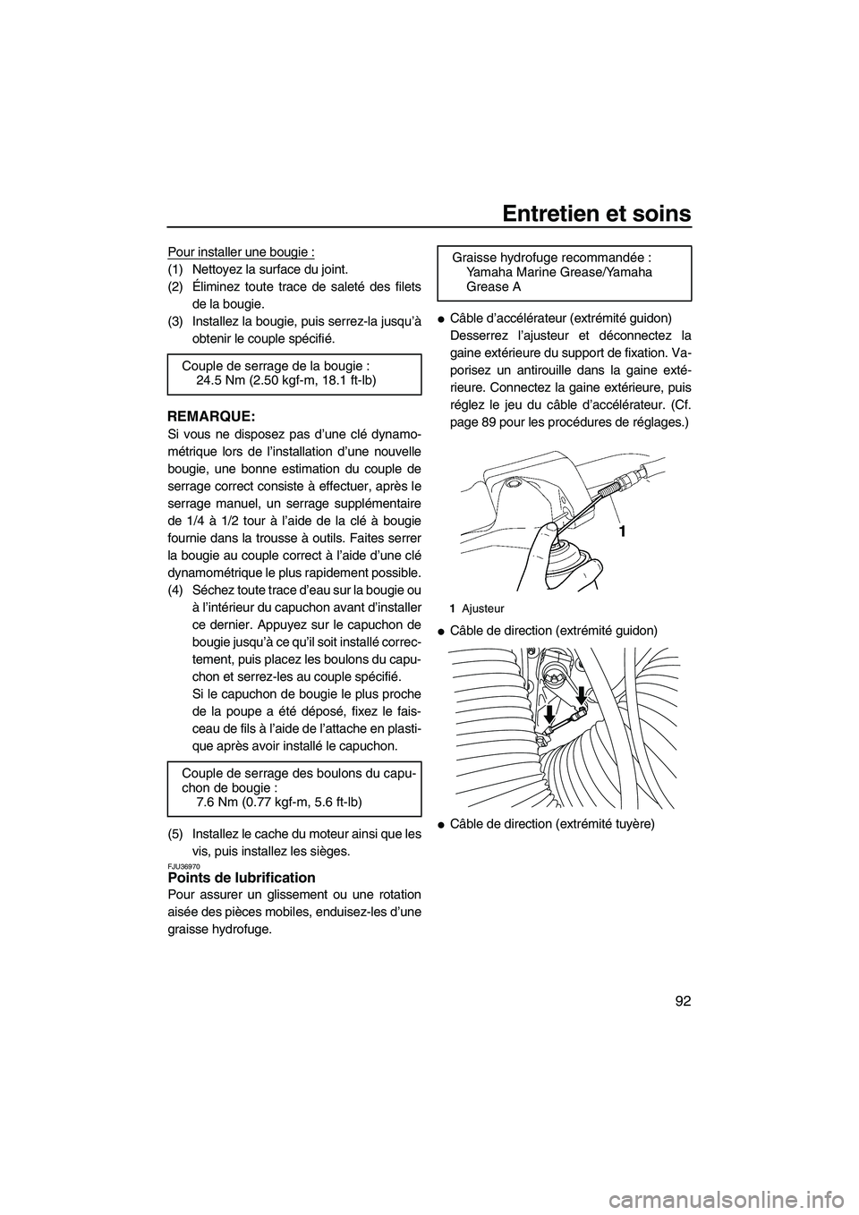 YAMAHA SVHO 2009  Notices Demploi (in French) Entretien et soins
92
Pour installer une bougie :
(1) Nettoyez la surface du joint.
(2)Éliminez toute trace de saleté des filets
de la bougie.
(3) Installez la bougie, puis serrez-la jusqu’à
obte