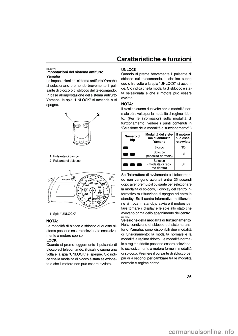 YAMAHA SVHO 2009  Manuale duso (in Italian) Caratteristiche e funzioni
36
HJU36771Impostazioni del sistema antifurto 
Yamaha 
Le impostazioni del sistema antifurto Yamaha
si selezionano premendo brevemente il pul-
sante di blocco o di sblocco d