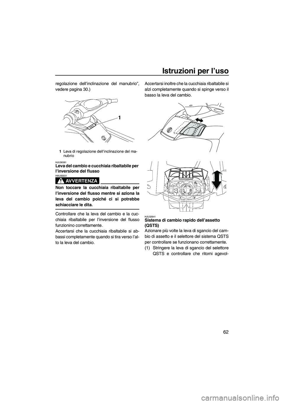 YAMAHA FX SHO 2009 Manuale duso (in Italian) Istruzioni per l’uso
62
regolazione dell’inclinazione del manubrio”,
vedere pagina 30.)
HJU36581Leva del cambio e cucchiaia ribaltabile per
l’inversione del flusso
AVVERTENZA
HWJ00031
Non to YAMAHA FX SHO 2009 Manuale duso (in Italian) Istruzioni per l’uso
62
regolazione dell’inclinazione del manubrio”,
vedere pagina 30.)
HJU36581Leva del cambio e cucchiaia ribaltabile per
l’inversione del flusso
AVVERTENZA
HWJ00031
Non to