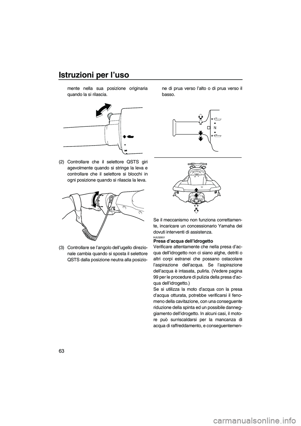 YAMAHA FX SHO 2009 Manuale duso (in Italian) Istruzioni per l’uso
63
mente nella sua posizione originaria
quando la si rilascia.
(2) Controllare che il selettore QSTS giri
agevolmente quando si stringe la leva e
controllare che il selettore si YAMAHA FX SHO 2009 Manuale duso (in Italian) Istruzioni per l’uso
63
mente nella sua posizione originaria
quando la si rilascia.
(2) Controllare che il selettore QSTS giri
agevolmente quando si stringe la leva e
controllare che il selettore si
