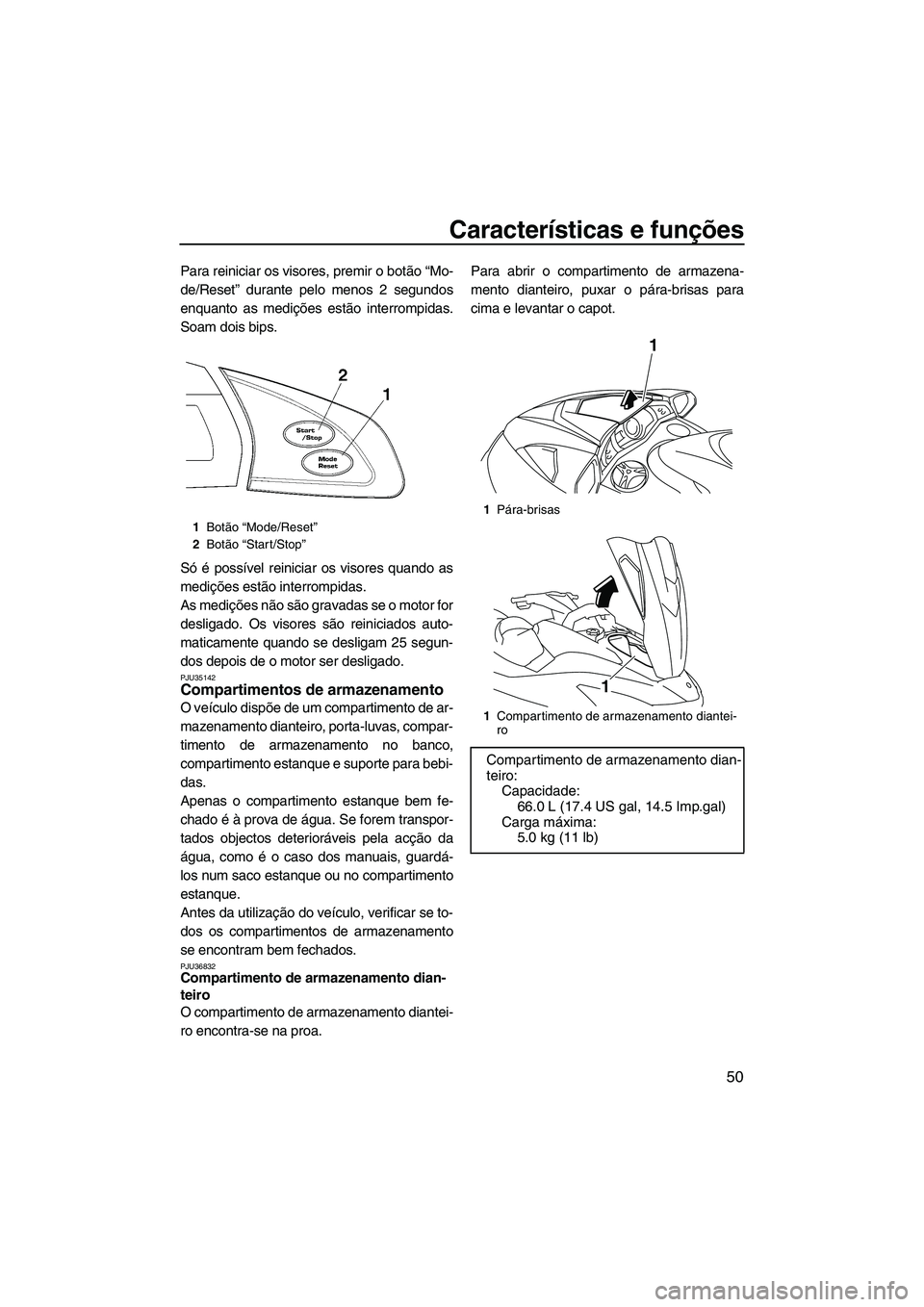 YAMAHA SVHO 2009  Manual de utilização (in Portuguese) Características e funções
50
Para reiniciar os visores, premir o botão “Mo-
de/Reset” durante pelo menos 2 segundos
enquanto as medições estão interrompidas.
Soam dois bips.
Só é possíve