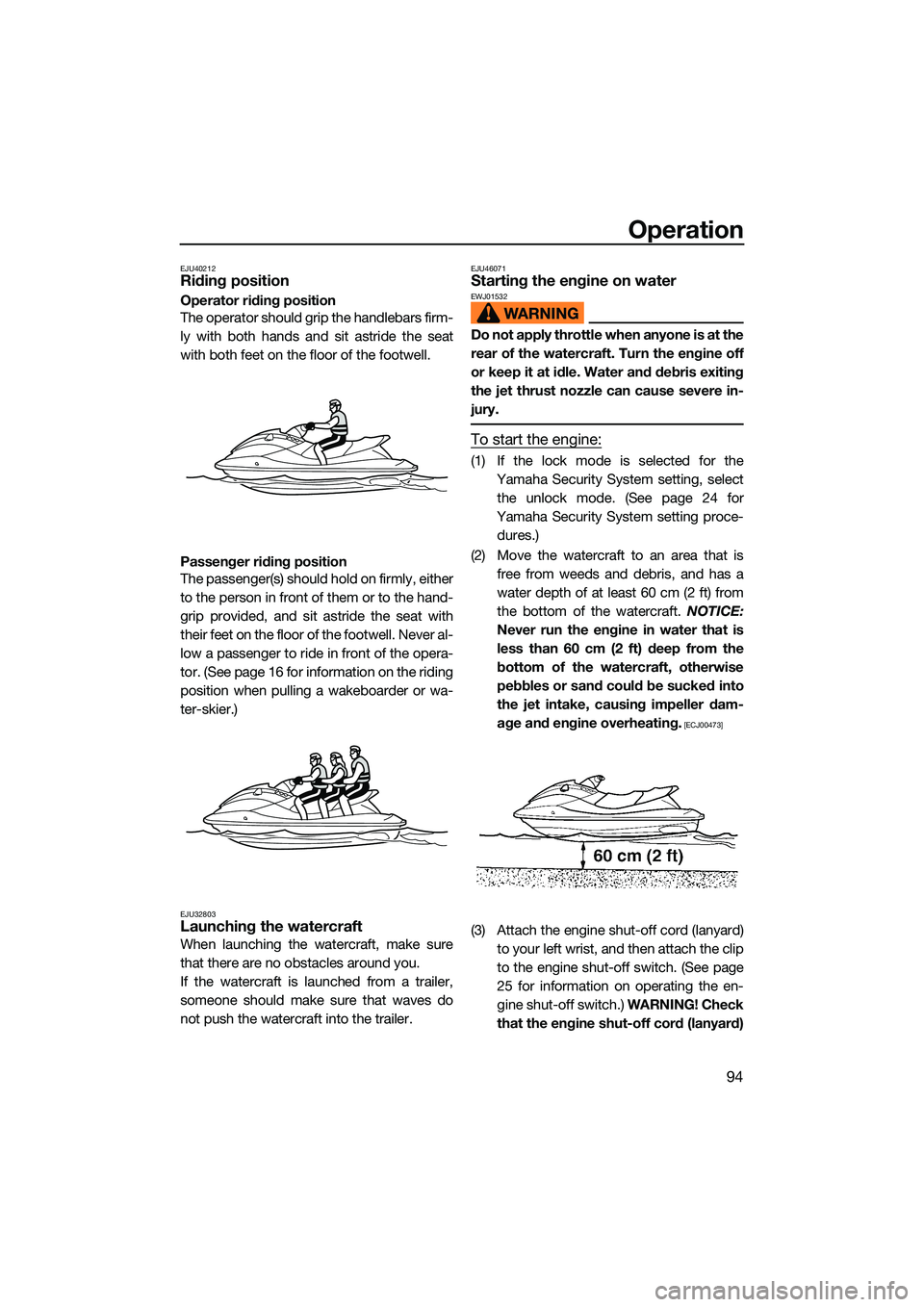 YAMAHA FX SVHO 2022 Owners Manual Operation
94
EJU40212Riding position
Operator riding position
The operator should grip the handlebars firm-
ly with both hands and sit astride the seat
with both feet on the floor of the footwell.
Pas YAMAHA FX SVHO 2022 Owners Manual Operation
94
EJU40212Riding position
Operator riding position
The operator should grip the handlebars firm-
ly with both hands and sit astride the seat
with both feet on the floor of the footwell.
Pas