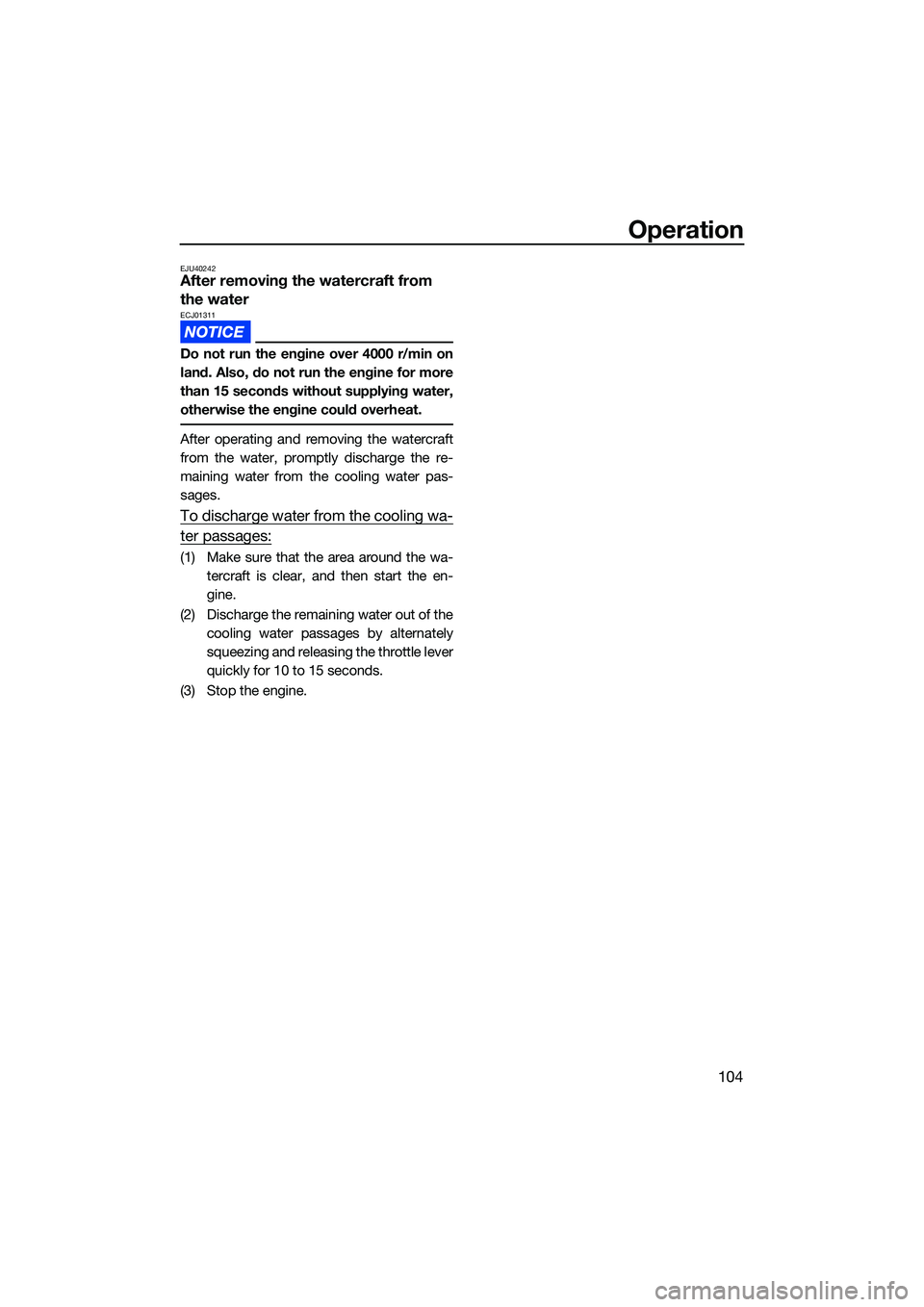 YAMAHA FX SVHO 2022 Owners Manual Operation
104
EJU40242After removing the watercraft from
the water
ECJ01311
Do not run the engine over 4000 r/min on
land. Also, do not run the engine for more
than 15 seconds without supplying water YAMAHA FX SVHO 2022 Owners Manual Operation
104
EJU40242After removing the watercraft from
the water
ECJ01311
Do not run the engine over 4000 r/min on
land. Also, do not run the engine for more
than 15 seconds without supplying water