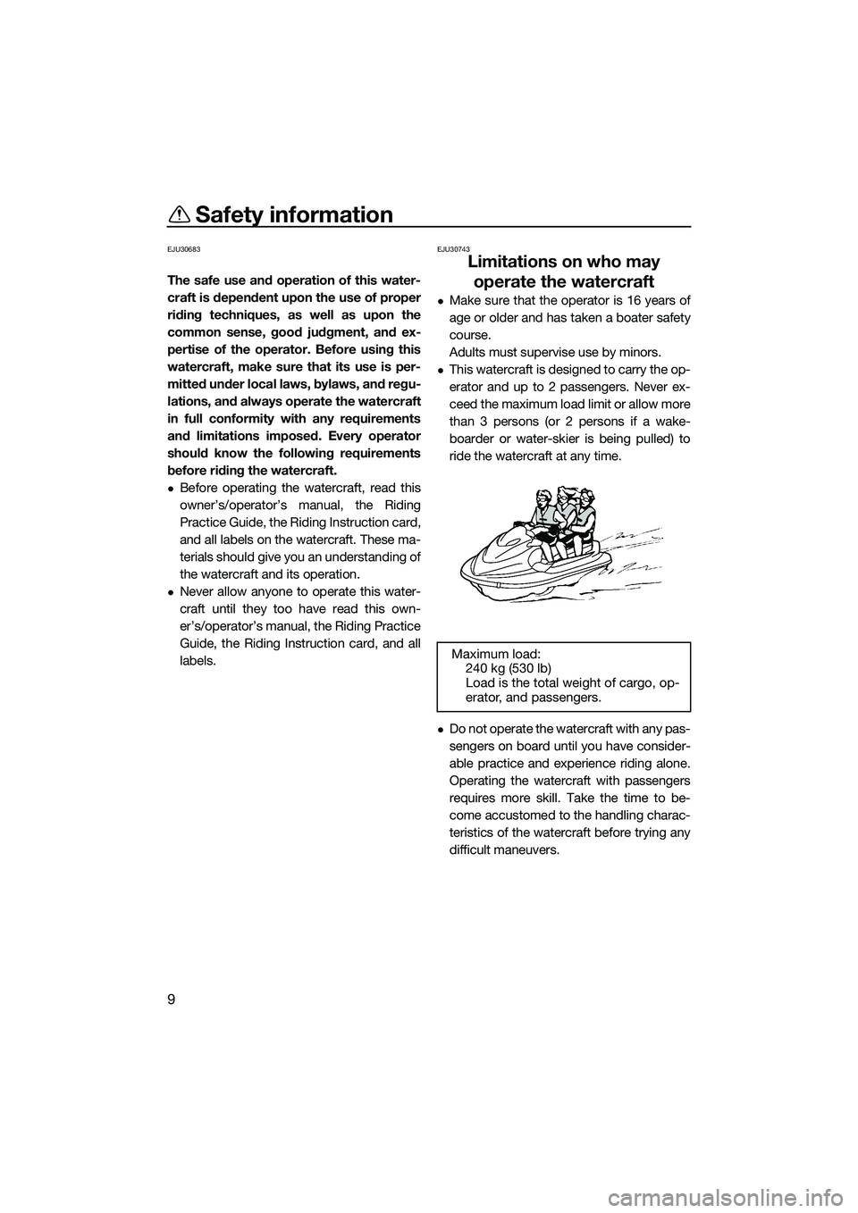 YAMAHA FX SVHO 2022 User Guide Safety information
9
EJU30683
The safe use and operation of this water-
craft is dependent upon the use of proper
riding techniques, as well as upon the
common sense, good judgment, and ex-
pertise of YAMAHA FX SVHO 2022 User Guide Safety information
9
EJU30683
The safe use and operation of this water-
craft is dependent upon the use of proper
riding techniques, as well as upon the
common sense, good judgment, and ex-
pertise of