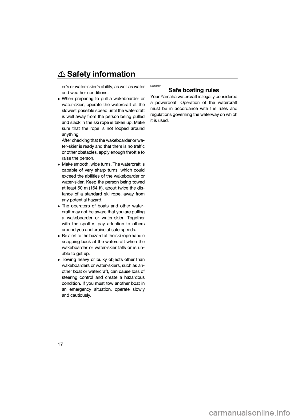 YAMAHA FX SVHO 2022 Owners Manual Safety information
17
er’s or water-skier’s ability, as well as water
and weather conditions.
When preparing to pull a wakeboarder or
water-skier, operate the watercraft at the
slowest possible YAMAHA FX SVHO 2022 Owners Manual Safety information
17
er’s or water-skier’s ability, as well as water
and weather conditions.
When preparing to pull a wakeboarder or
water-skier, operate the watercraft at the
slowest possible