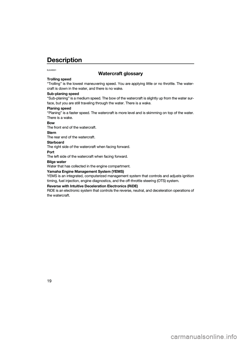YAMAHA FX SVHO 2022 Owners Manual Description
19
EJU43331
Watercraft glossary
Trolling speed
“Trolling” is the lowest maneuvering speed. You are applying little or no throttle. The water-
craft is down in the water, and there is n YAMAHA FX SVHO 2022 Owners Manual Description
19
EJU43331
Watercraft glossary
Trolling speed
“Trolling” is the lowest maneuvering speed. You are applying little or no throttle. The water-
craft is down in the water, and there is n