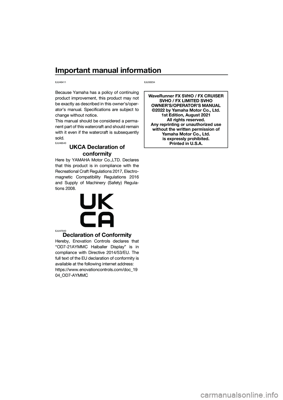 YAMAHA FX SVHO 2022 Owners Manual Important manual information
EJU40411
Because Yamaha has a policy of continuing
product improvement, this product may not
be exactly as described in this owner’s/oper-
ator’s manual. Specification YAMAHA FX SVHO 2022 Owners Manual Important manual information
EJU40411
Because Yamaha has a policy of continuing
product improvement, this product may not
be exactly as described in this owner’s/oper-
ator’s manual. Specification