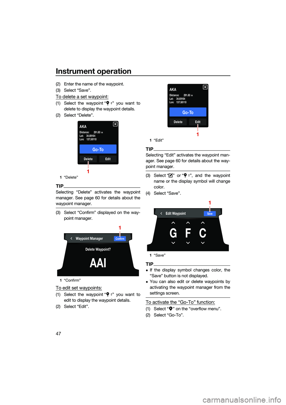 YAMAHA FX SVHO 2022 Workshop Manual Instrument operation
47
(2) Enter the name of the waypoint.
(3) Select “Save”.
To delete a set waypoint:
(1) Select the waypoint “ ” you want todelete to display the waypoint details.
(2) Sele YAMAHA FX SVHO 2022 Workshop Manual Instrument operation
47
(2) Enter the name of the waypoint.
(3) Select “Save”.
To delete a set waypoint:
(1) Select the waypoint “ ” you want todelete to display the waypoint details.
(2) Sele