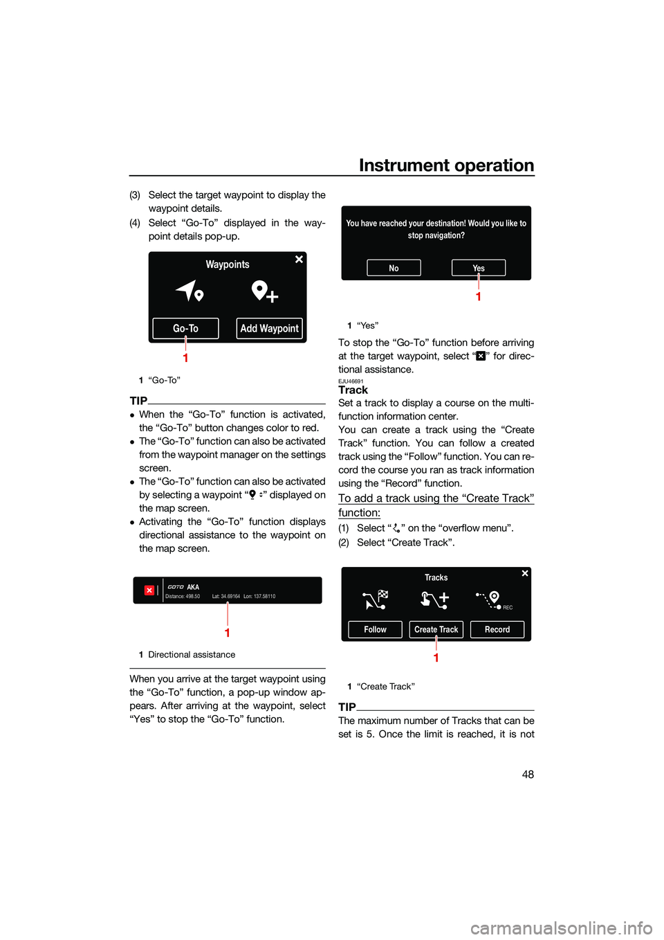 YAMAHA FX SVHO 2022  Owners Manual Instrument operation
48
(3) Select the target waypoint to display thewaypoint details.
(4) Select “Go-To” displayed in the way- point details pop-up.
TIP
When the “Go-To” function is activa