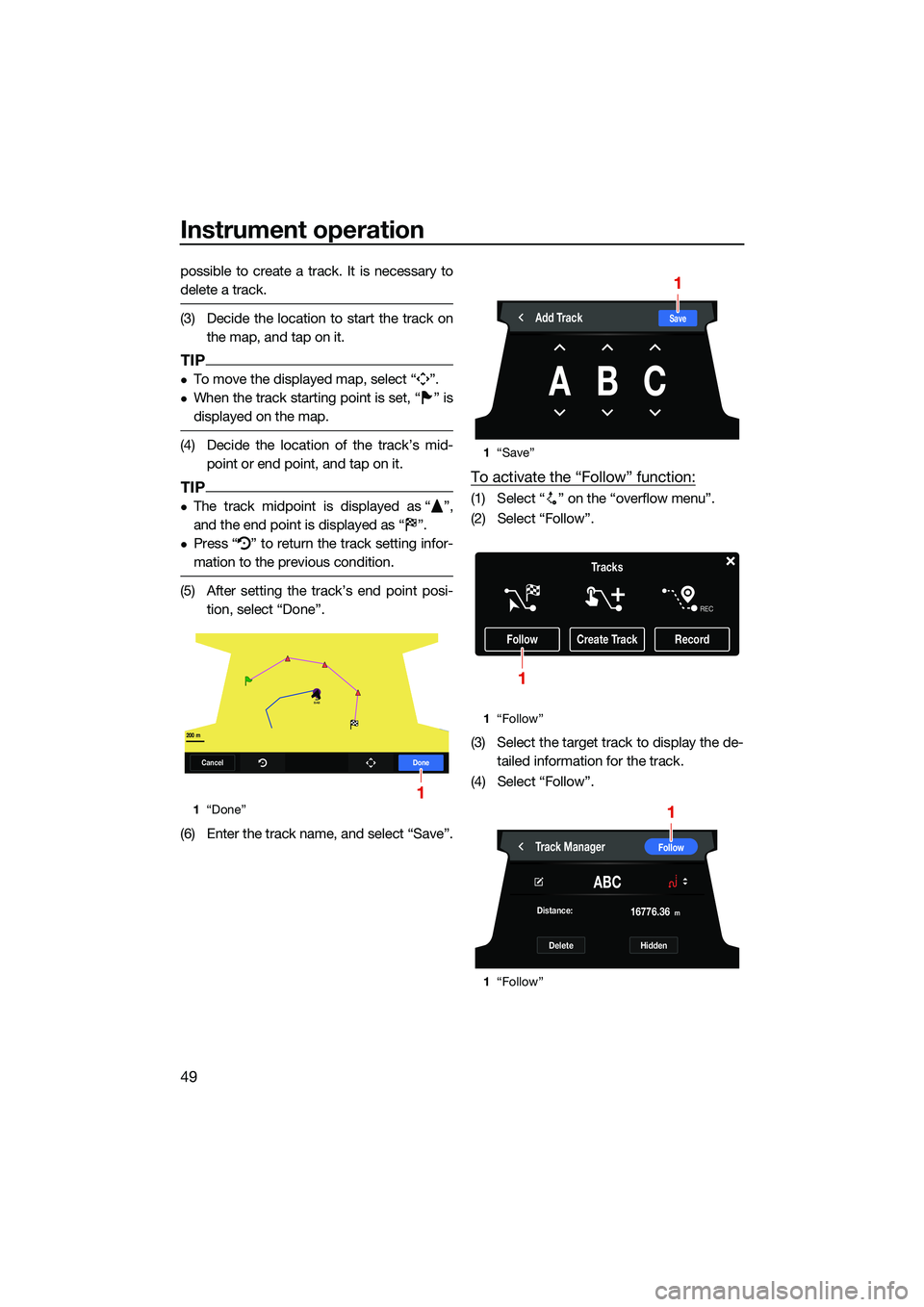 YAMAHA FX SVHO 2022 Workshop Manual Instrument operation
49
possible to create a track. It is necessary to
delete a track.
(3) Decide the location to start the track onthe map, and tap on it.
TIP
To move the displayed map, select “ YAMAHA FX SVHO 2022 Workshop Manual Instrument operation
49
possible to create a track. It is necessary to
delete a track.
(3) Decide the location to start the track onthe map, and tap on it.
TIP
To move the displayed map, select “