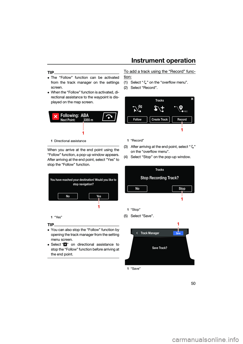 YAMAHA FX SVHO 2022  Owners Manual Instrument operation
50
TIP
The “Follow” function can be activated
from the track manager on the settings
screen.
When the “Follow” function is activated, di-
rectional assistance to the