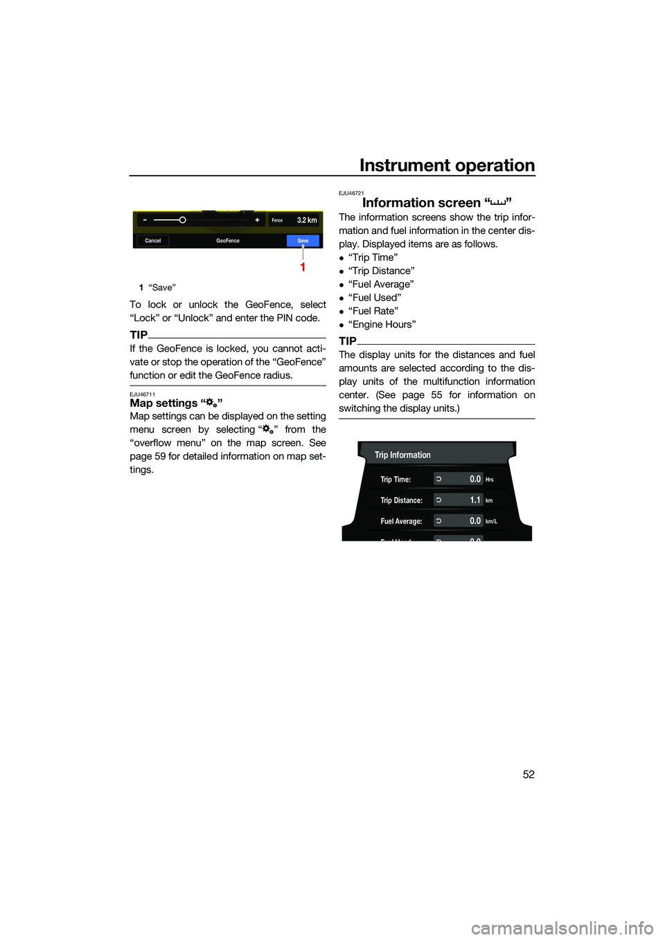 YAMAHA FX SVHO 2022  Owners Manual Instrument operation
52
To lock or unlock the GeoFence, select
“Lock” or “Unlock” and enter the PIN code.
TIP
If the GeoFence is locked, you cannot acti-
vate or stop the operation of the “G